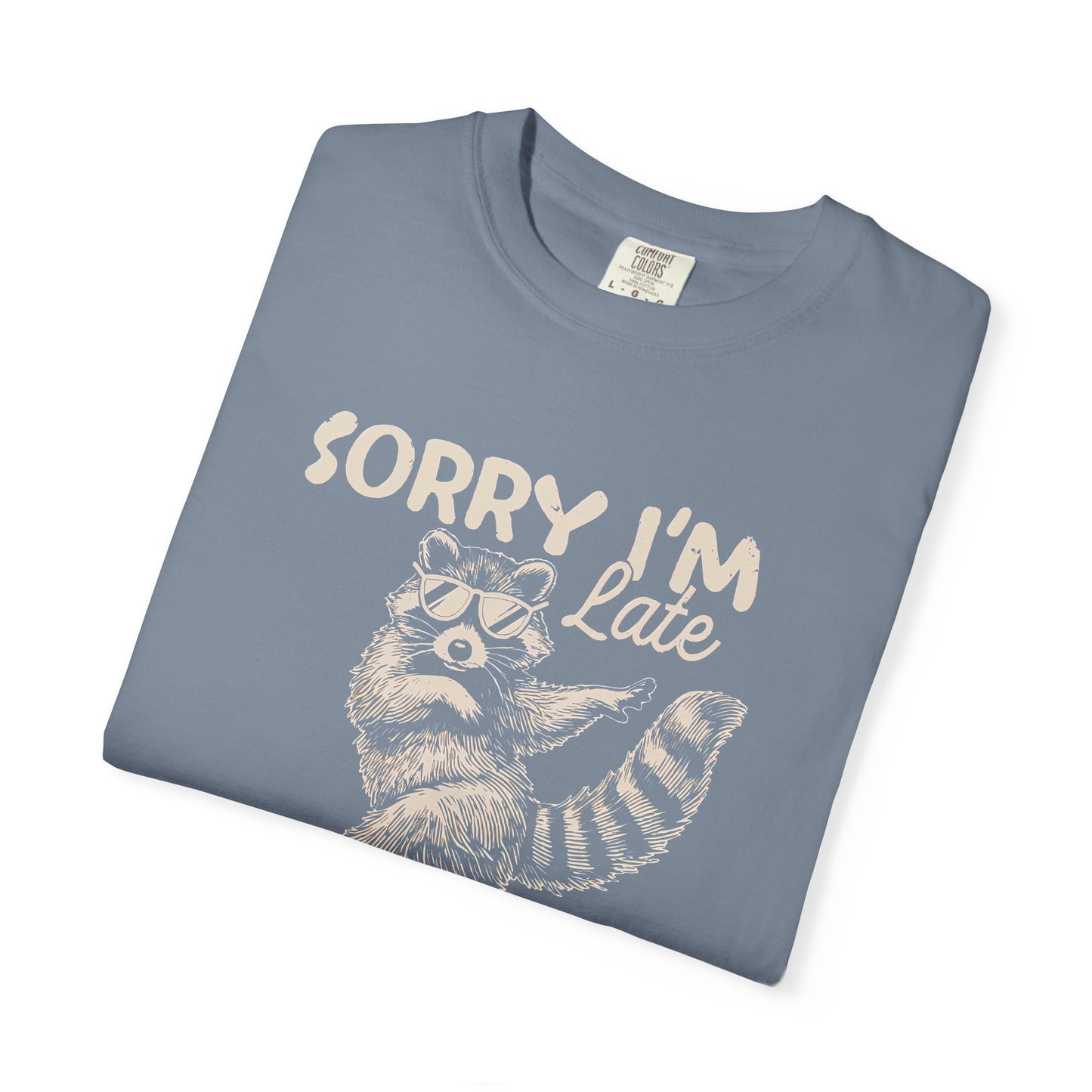 Sorry I'm Late I Was Dilly Dallying Raccoon T-Shirt