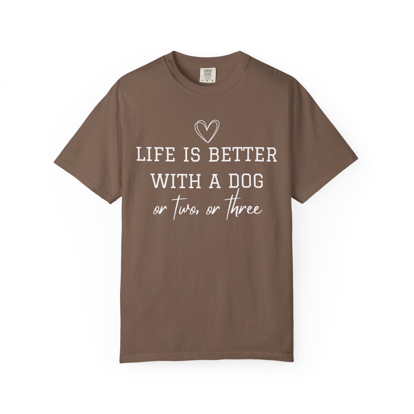 Dog Lover T-Shirt — "Life Is Better With A Dog or Two or Three" Graphic Tee