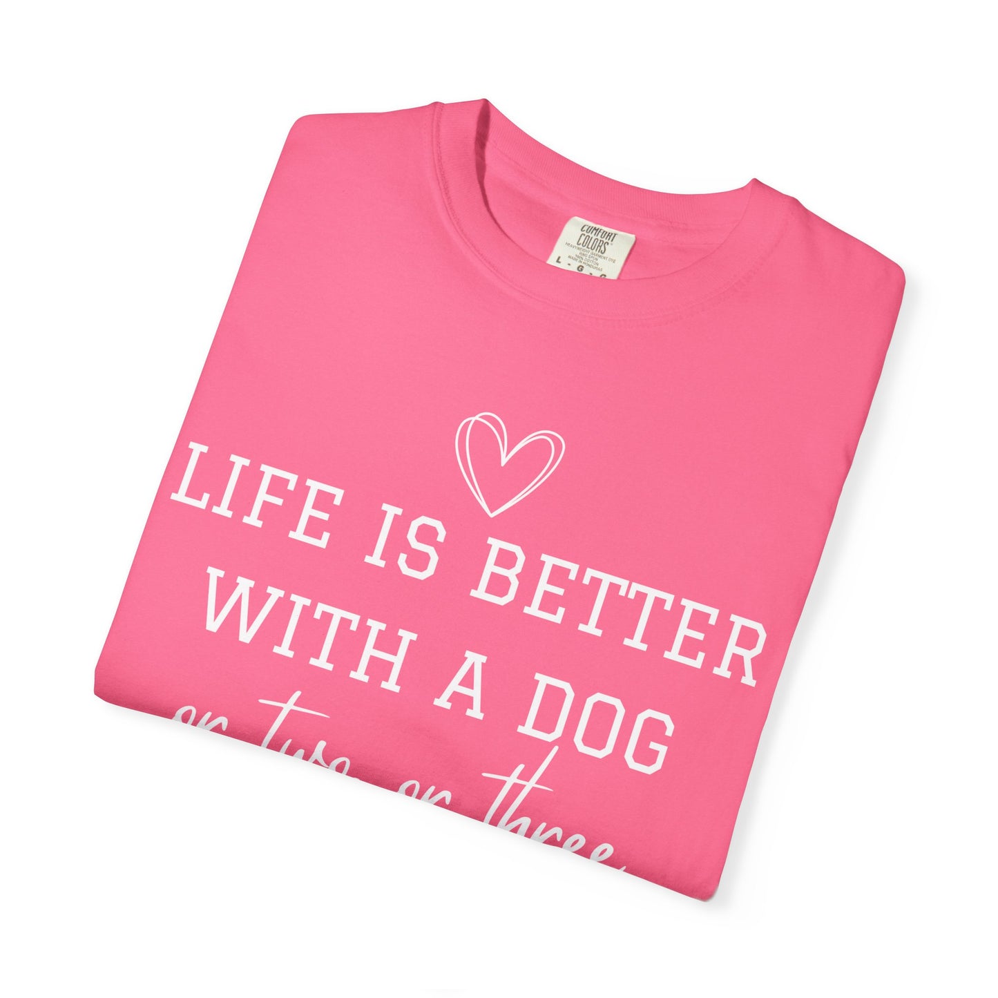 Dog Lover T-Shirt — "Life Is Better With A Dog or Two or Three" Graphic Tee