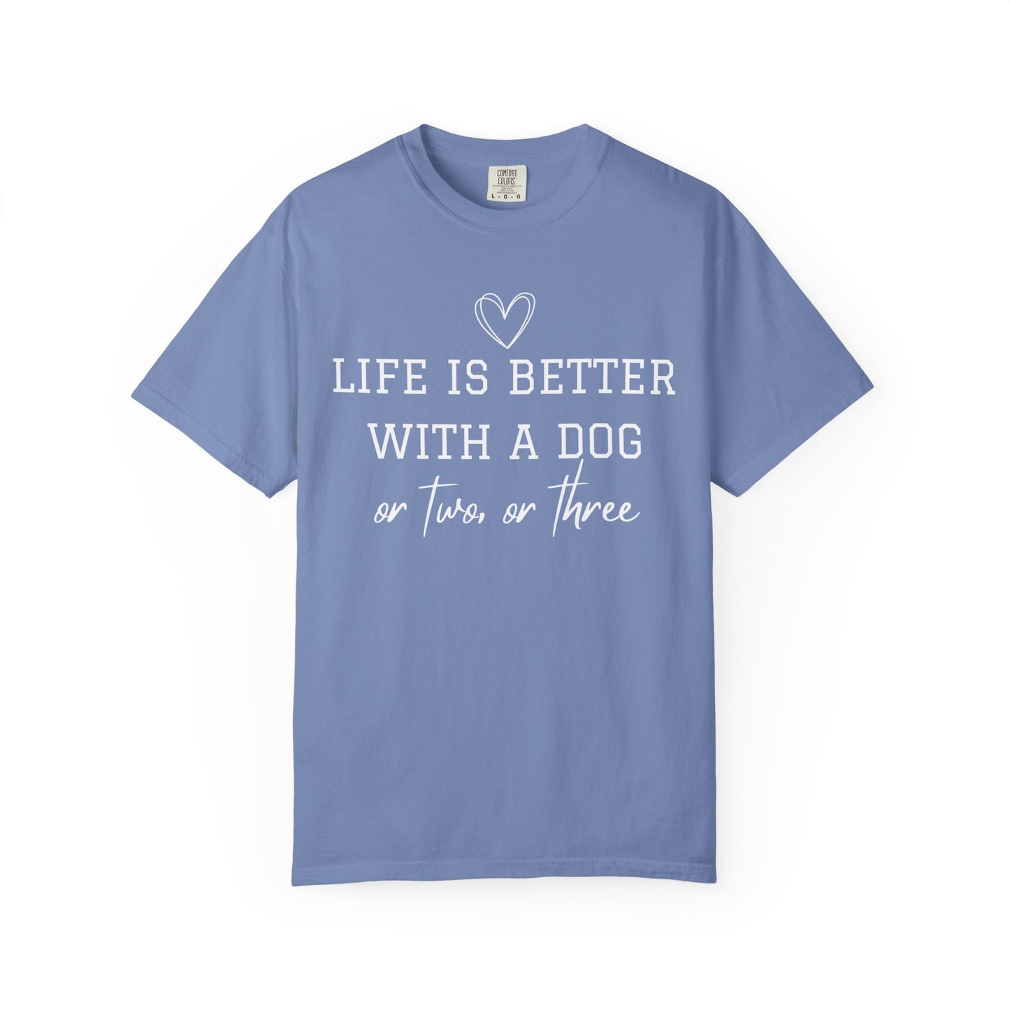 Dog Lover T-Shirt — "Life Is Better With A Dog or Two or Three" Graphic Tee