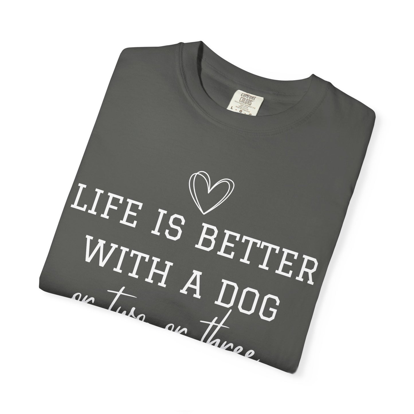 Dog Lover T-Shirt — "Life Is Better With A Dog or Two or Three" Graphic Tee