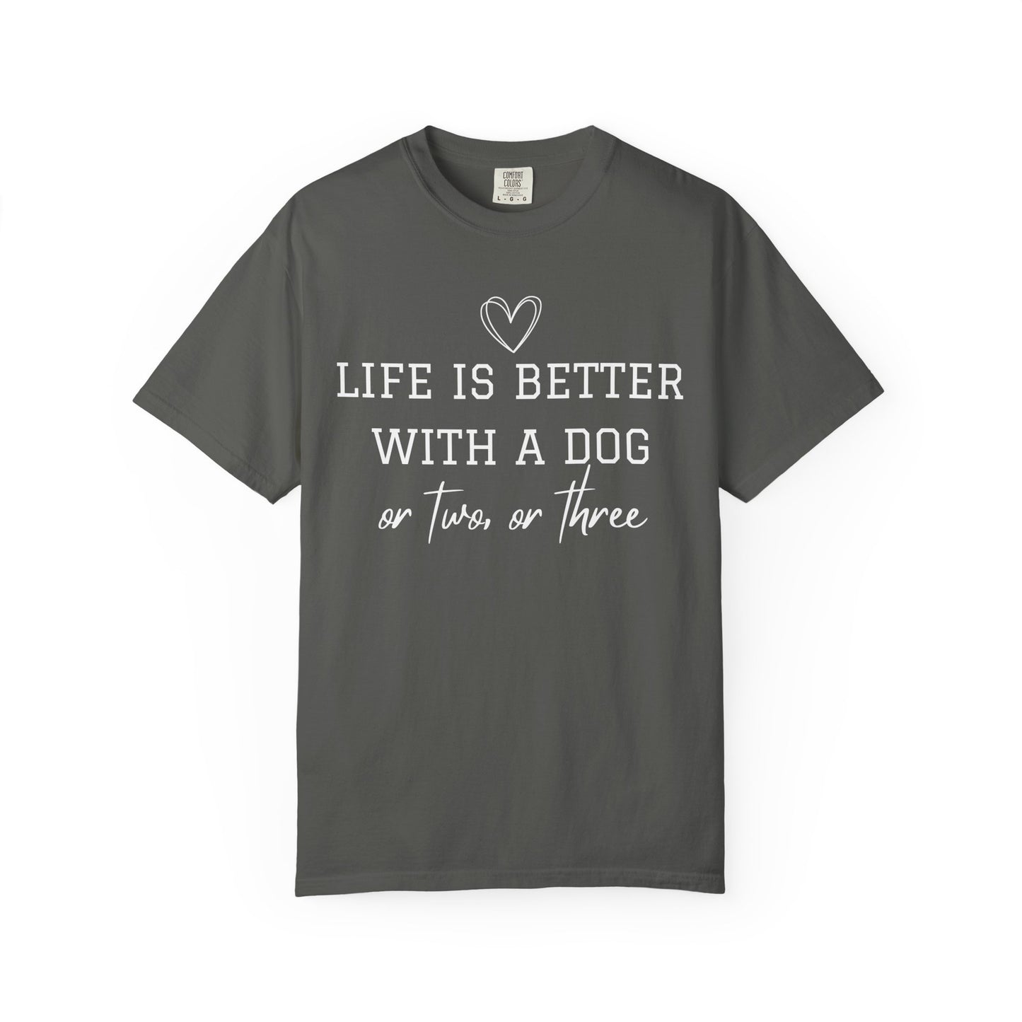 Dog Lover T-Shirt — "Life Is Better With A Dog or Two or Three" Graphic Tee