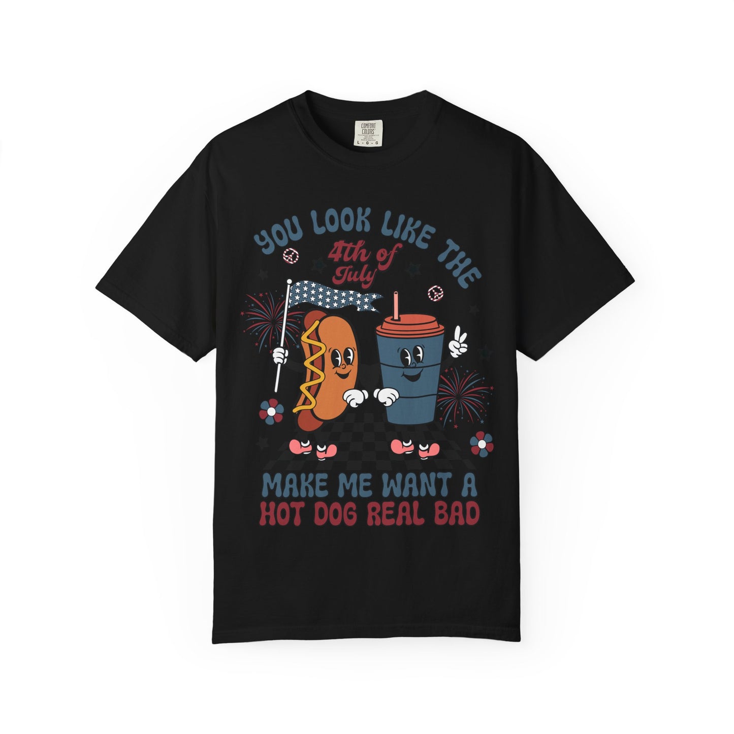 4th of July Hot Dog & Drink Graphic T‑Shirt — "You Look Like the 4th of July Make Me Want a Hot Dog Real Bad"