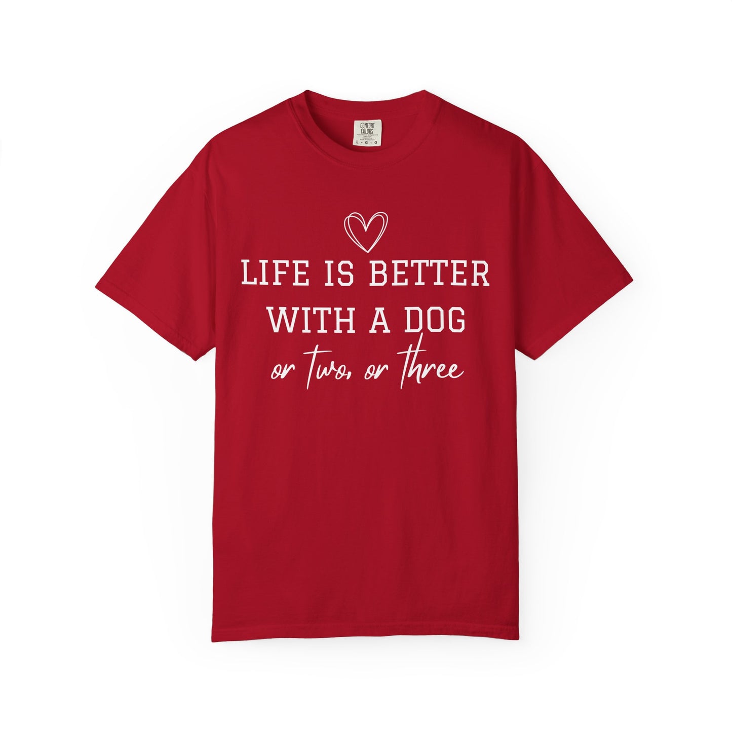 Dog Lover T-Shirt — "Life Is Better With A Dog or Two or Three" Graphic Tee