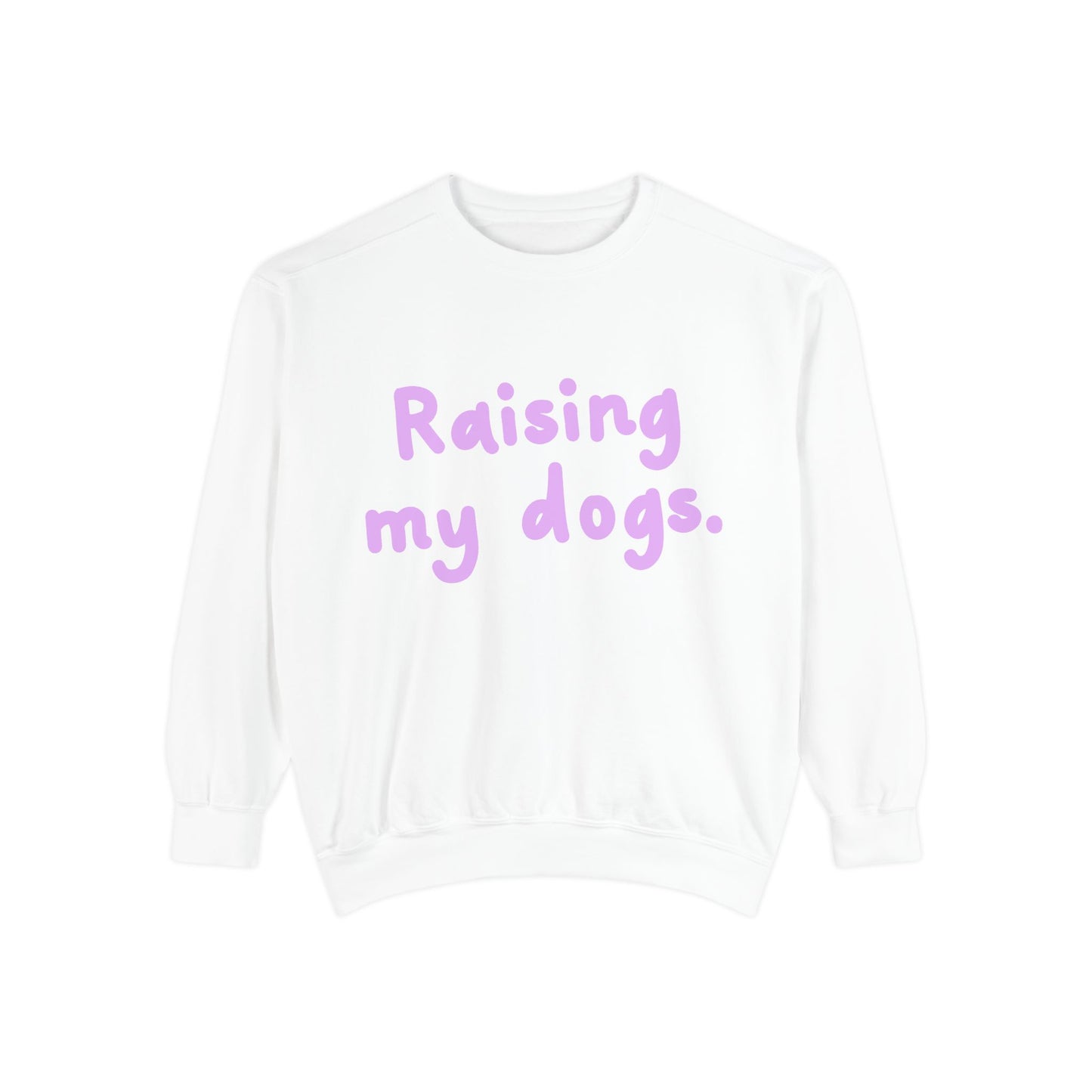Raising My Dogs Sweatshirt — Cute Pet Lover Crewneck