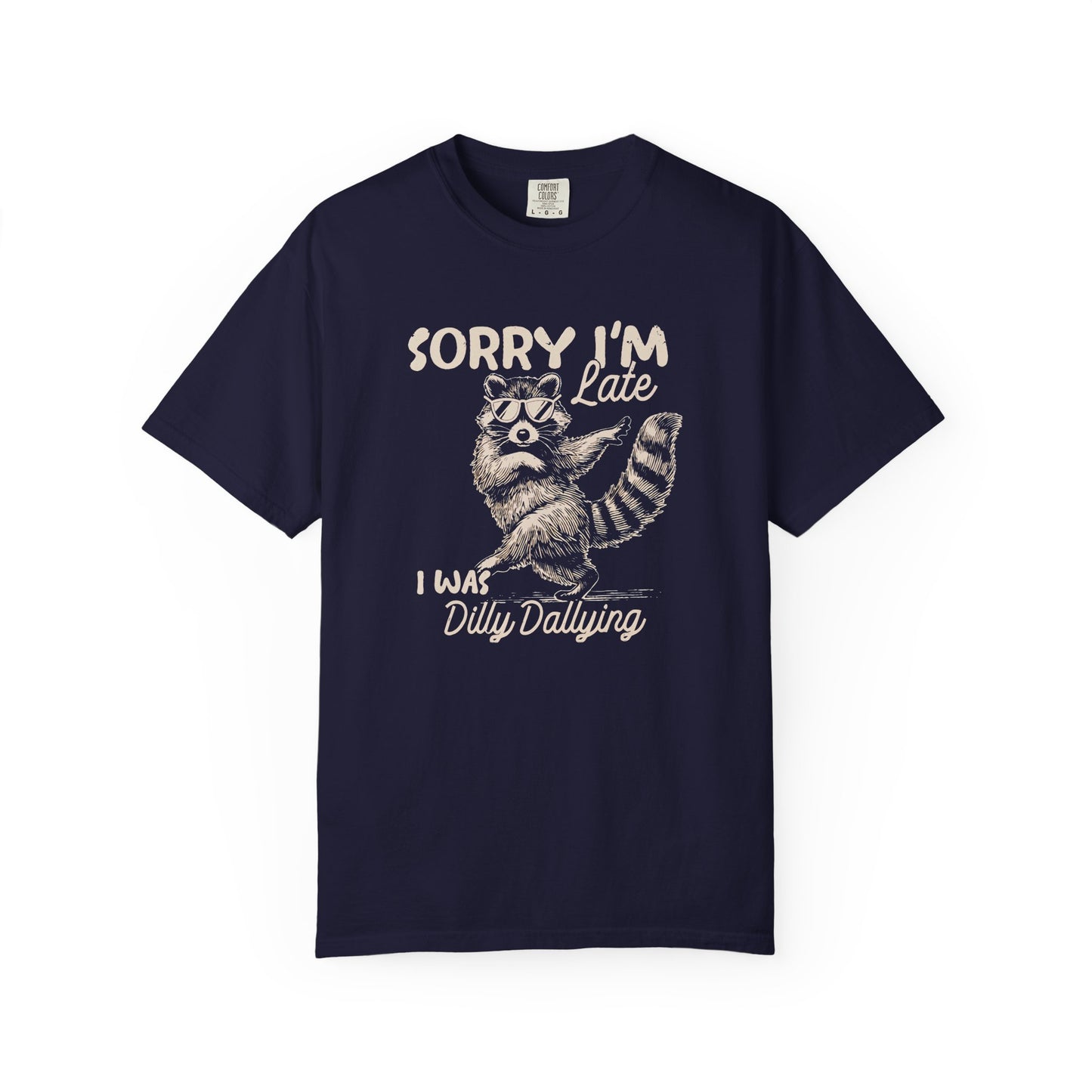 Sorry I'm Late I Was Dilly Dallying Raccoon T-Shirt