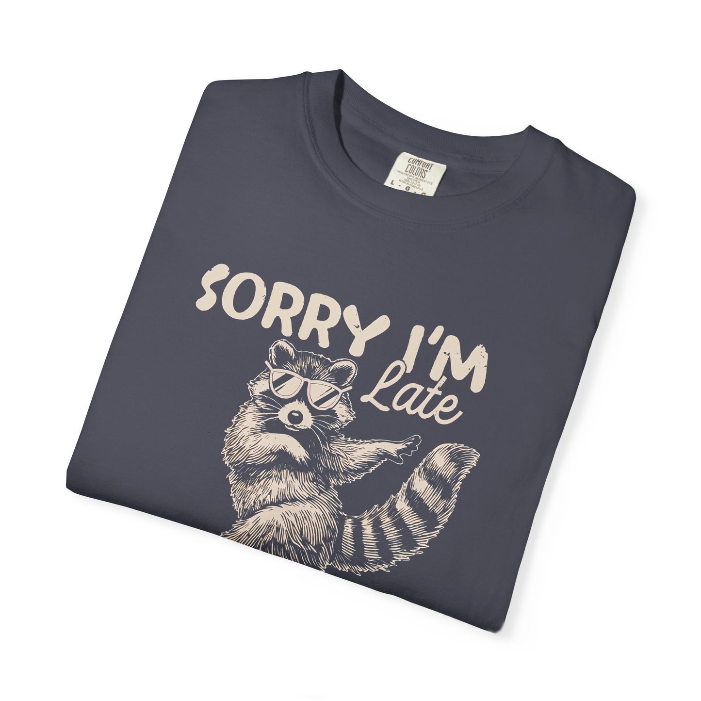 Sorry I'm Late I Was Dilly Dallying Raccoon T-Shirt