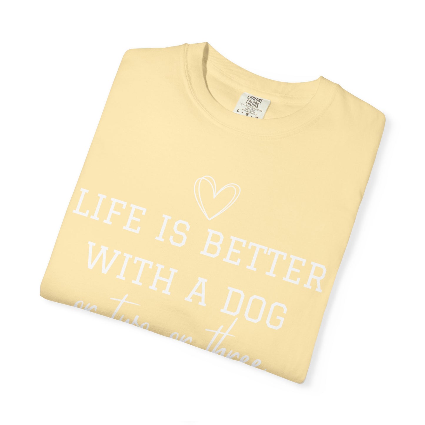 Dog Lover T-Shirt — "Life Is Better With A Dog or Two or Three" Graphic Tee