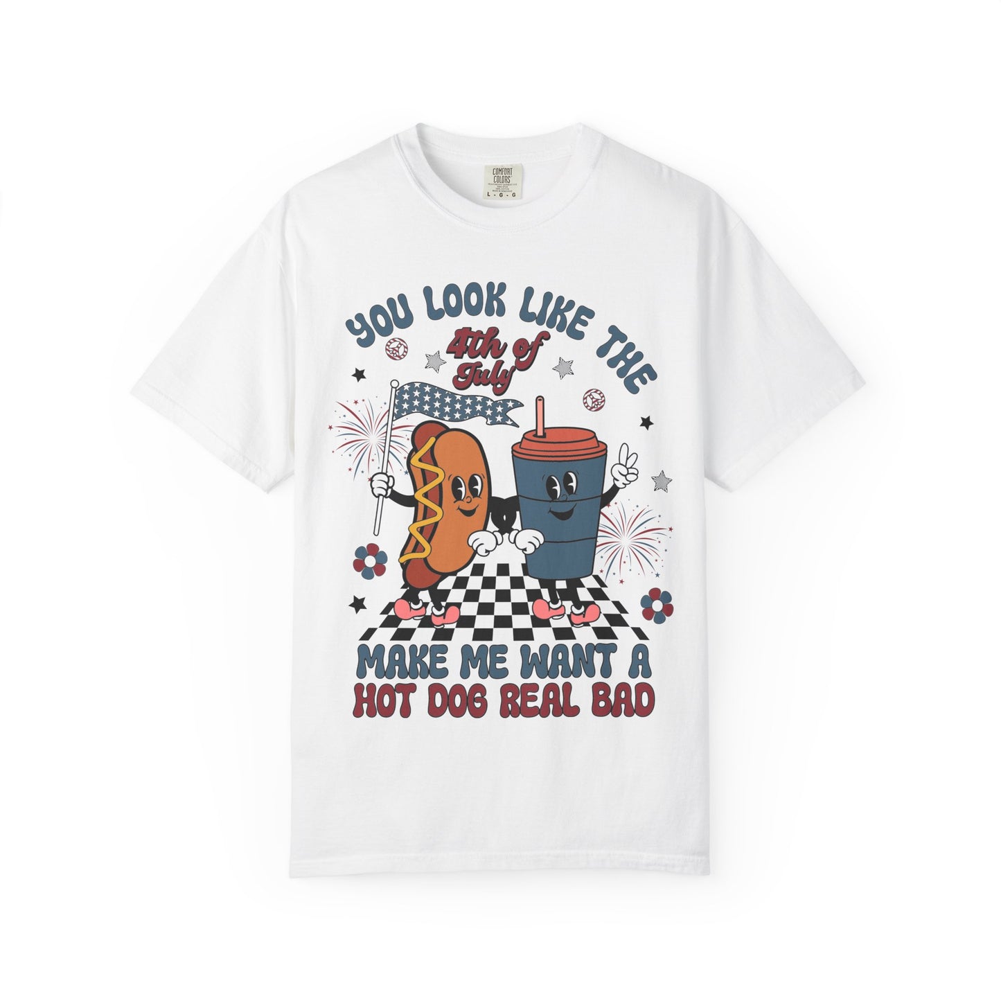 4th of July Hot Dog & Drink Graphic T‑Shirt — "You Look Like the 4th of July Make Me Want a Hot Dog Real Bad"