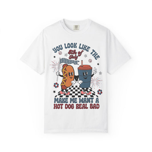 4th of July Hot Dog & Drink Graphic T‑Shirt — "You Look Like the 4th of July Make Me Want a Hot Dog Real Bad"