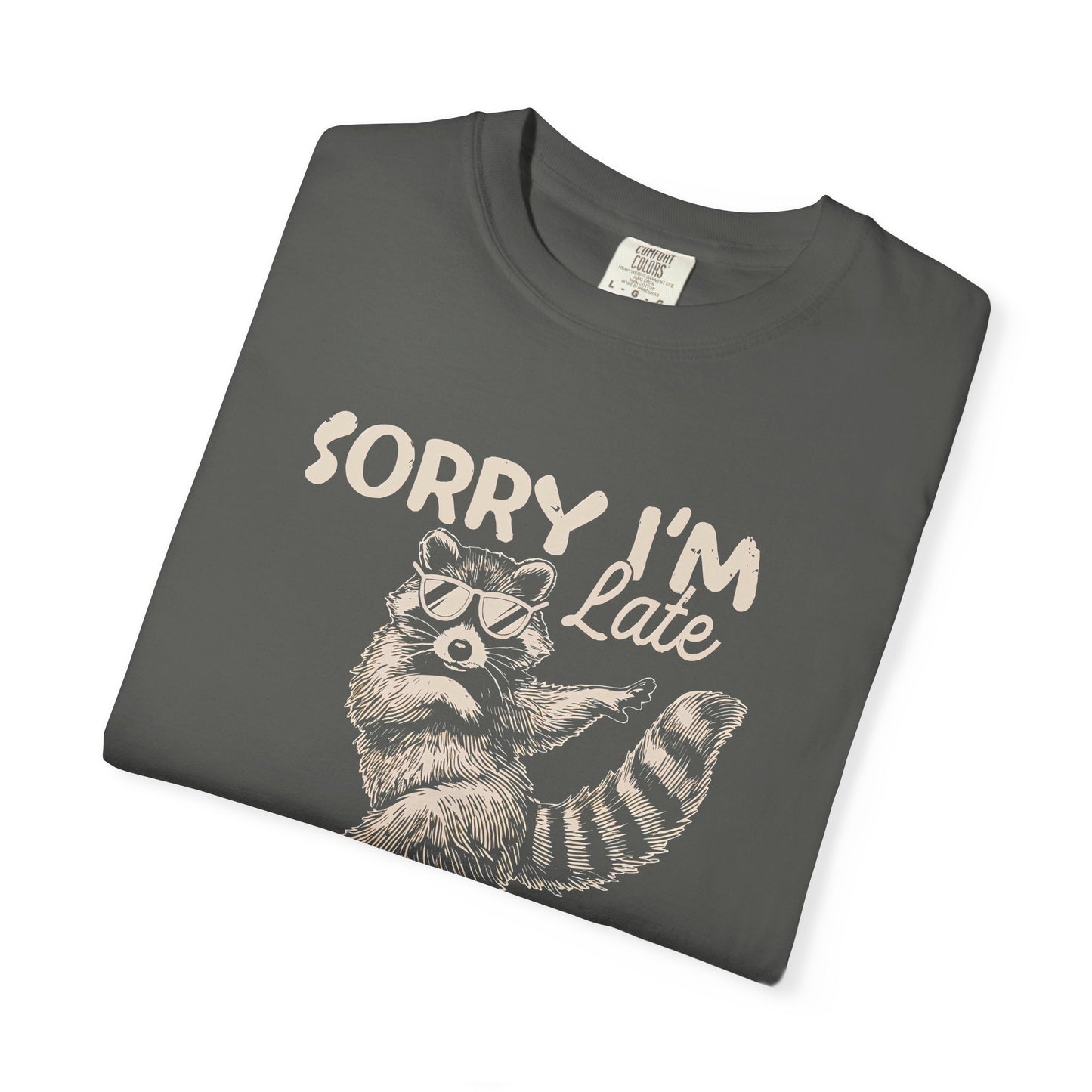 Sorry I'm Late I Was Dilly Dallying Raccoon T-Shirt