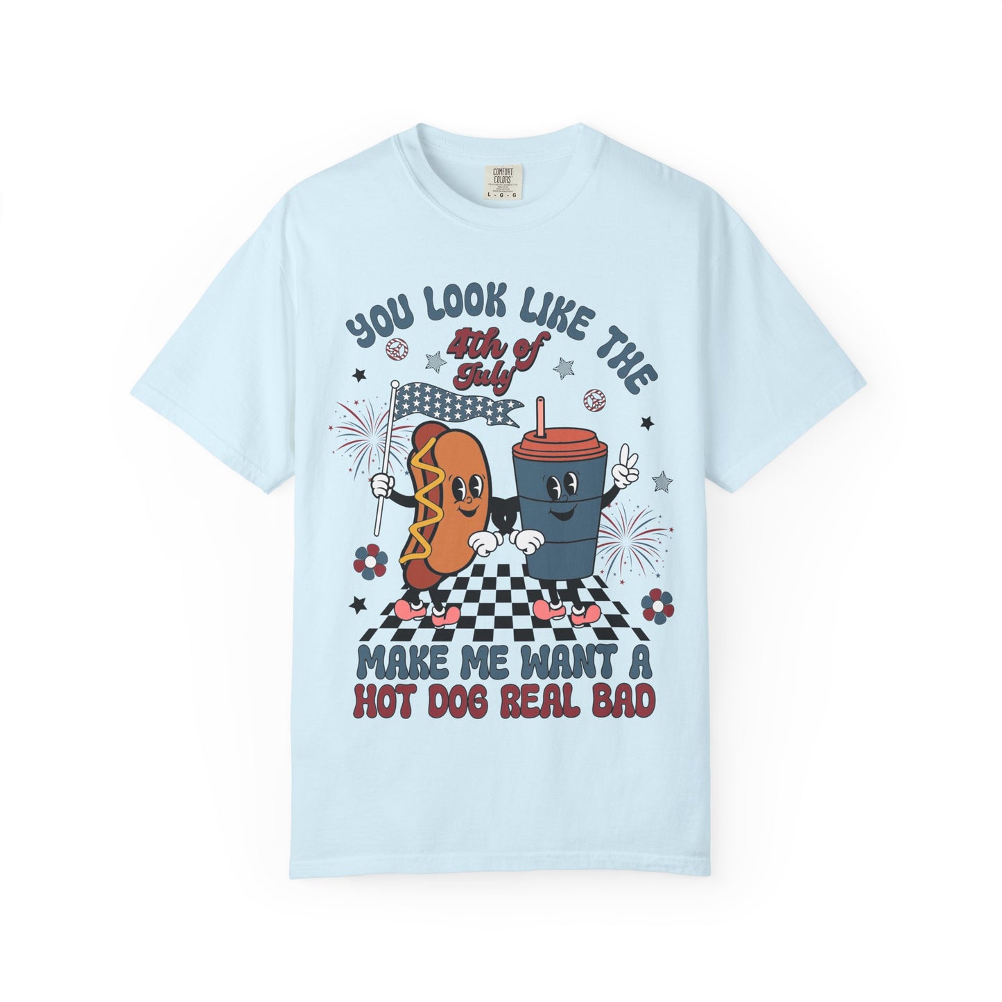 4th of July Hot Dog & Drink Graphic T‑Shirt — "You Look Like the 4th of July Make Me Want a Hot Dog Real Bad"
