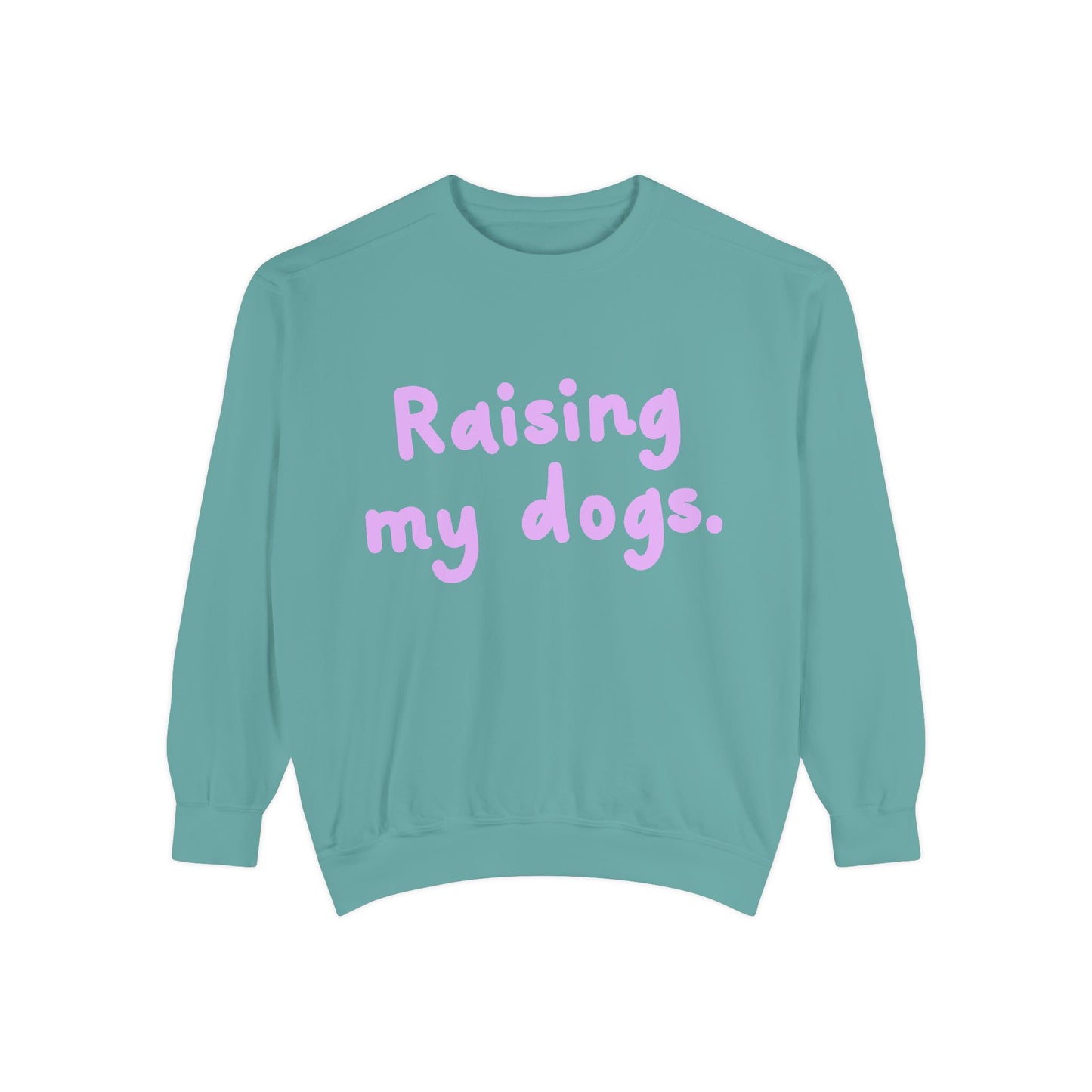 Raising My Dogs Sweatshirt — Cute Pet Lover Crewneck