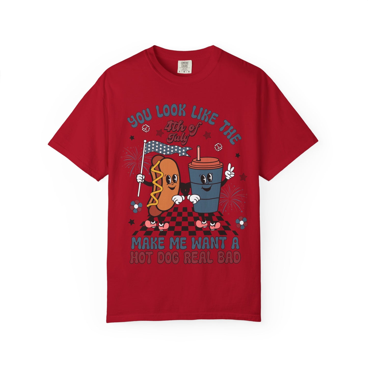 4th of July Hot Dog & Drink Graphic T‑Shirt — "You Look Like the 4th of July Make Me Want a Hot Dog Real Bad"