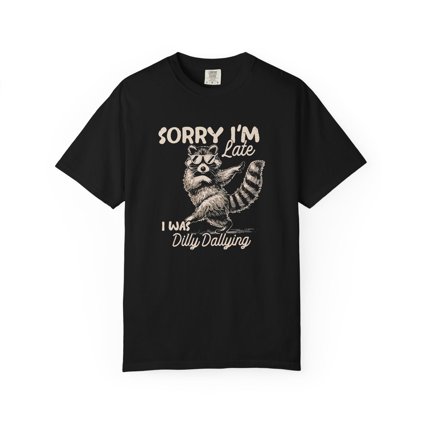 Sorry I'm Late I Was Dilly Dallying Raccoon T-Shirt