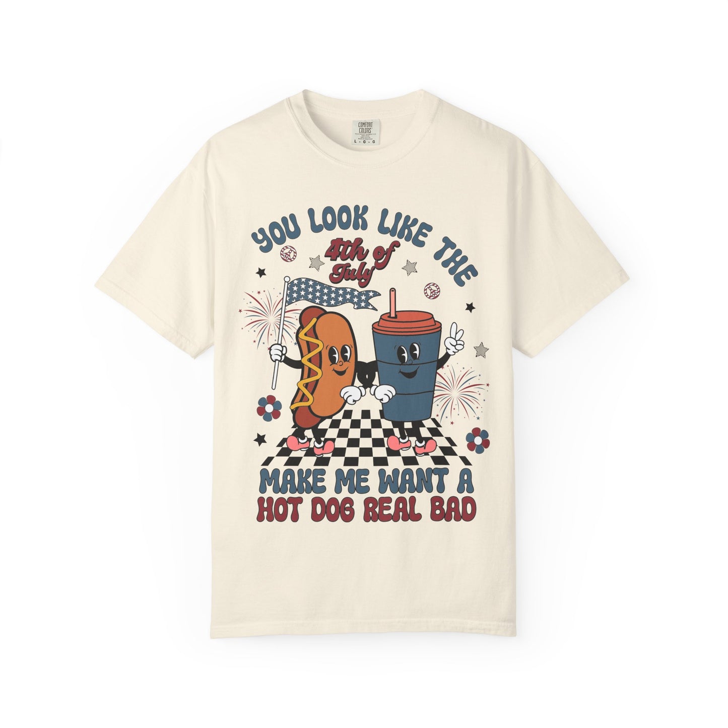 4th of July Hot Dog & Drink Graphic T‑Shirt — "You Look Like the 4th of July Make Me Want a Hot Dog Real Bad"
