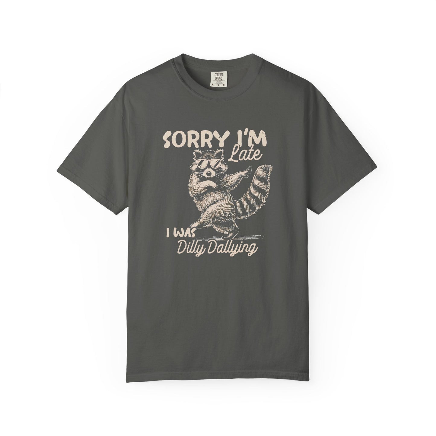 Sorry I'm Late I Was Dilly Dallying Raccoon T-Shirt