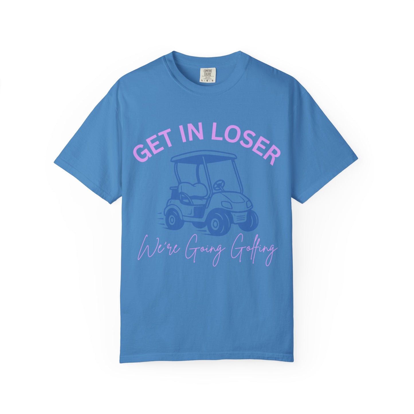 Get In Loser Golf Cart T-Shirt — We’re Going Golfing Graphic Tee