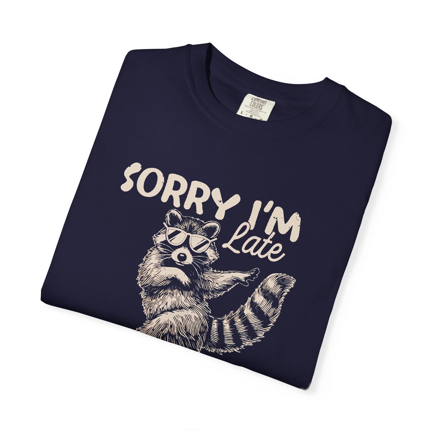 Sorry I'm Late I Was Dilly Dallying Raccoon T-Shirt