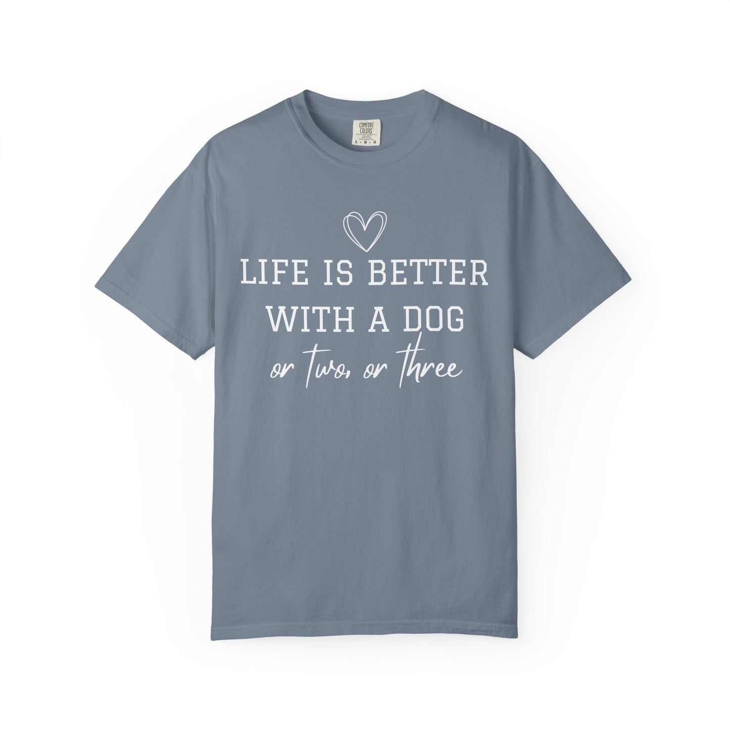 Dog Lover T-Shirt — "Life Is Better With A Dog or Two or Three" Graphic Tee