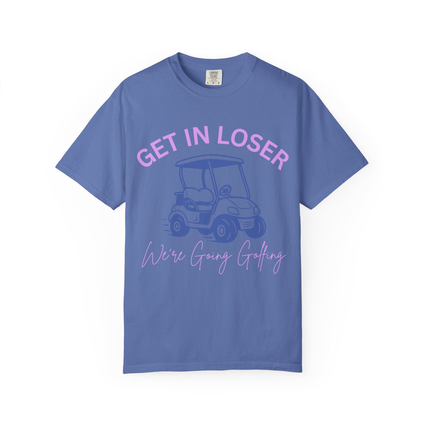 Get In Loser Golf Cart T-Shirt — We’re Going Golfing Graphic Tee