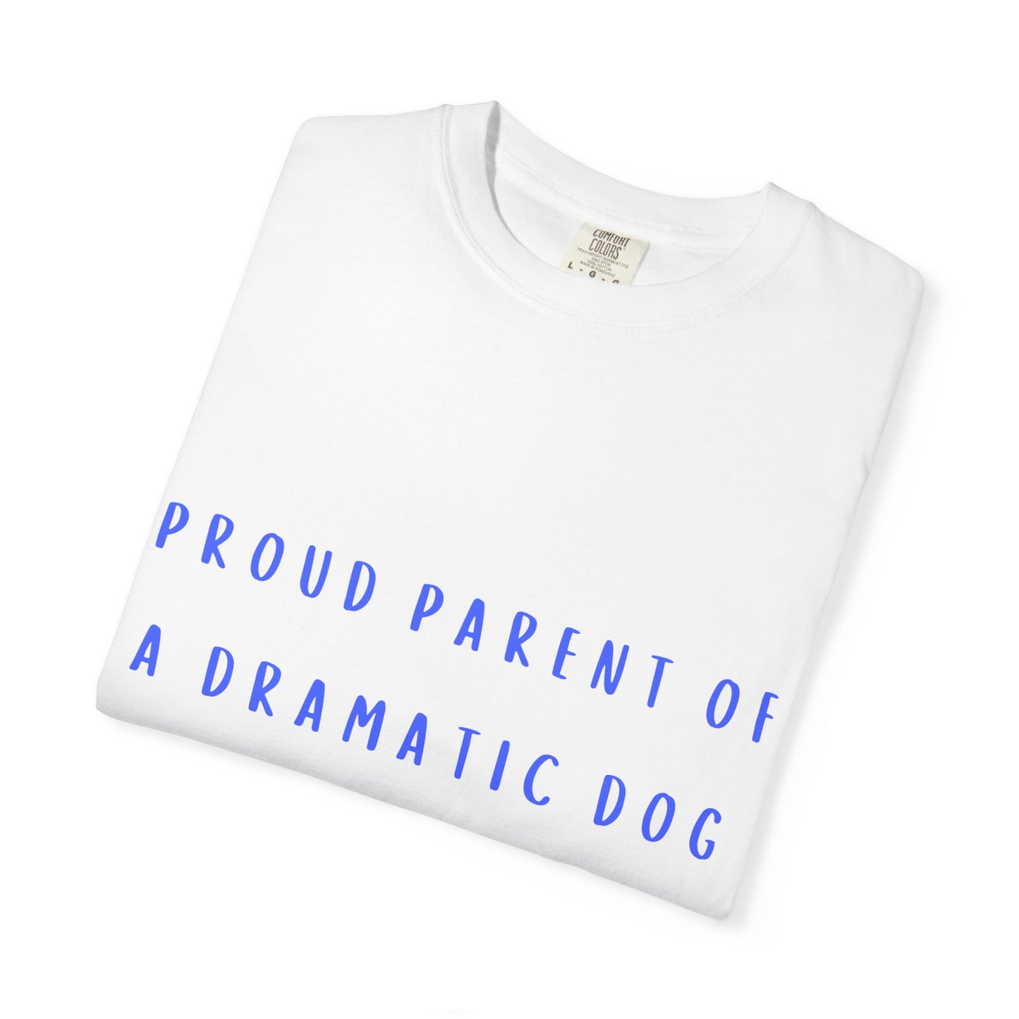 Proud Parent of a Dramatic Dog T-Shirt