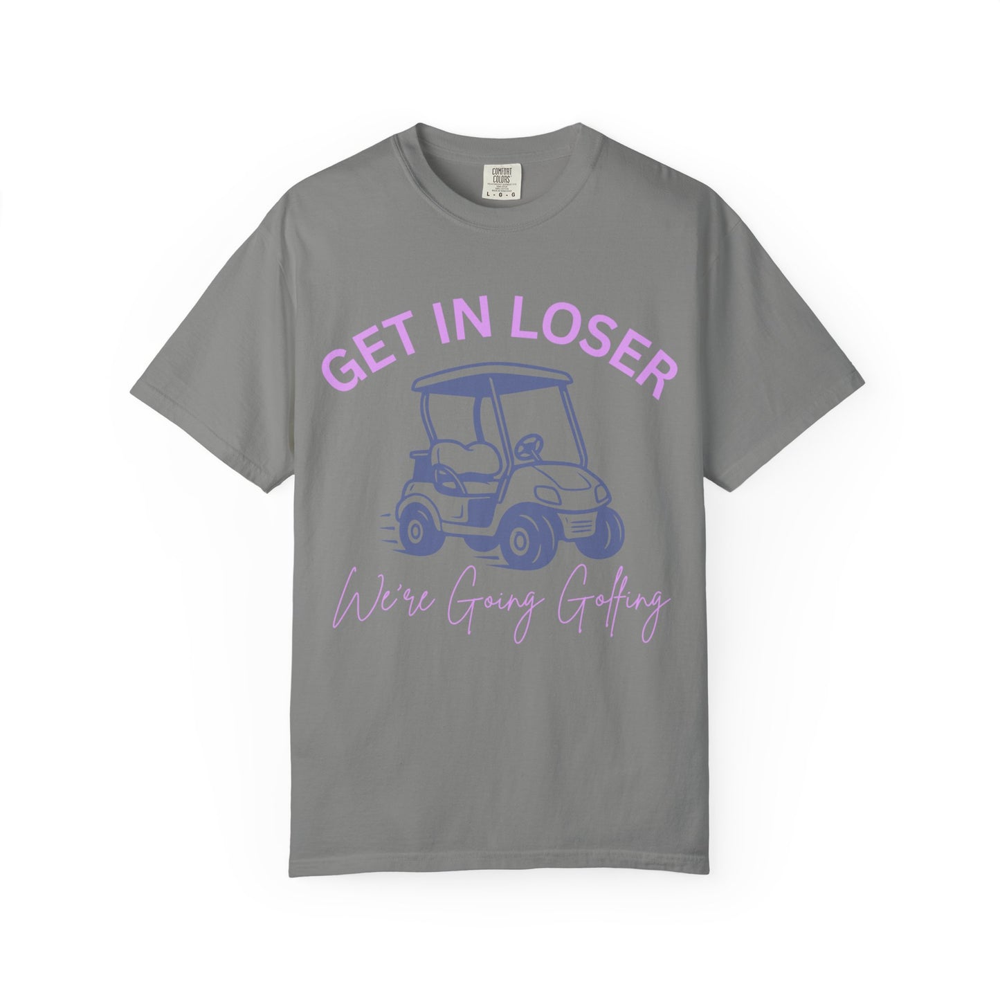 Get In Loser Golf Cart T-Shirt — We’re Going Golfing Graphic Tee