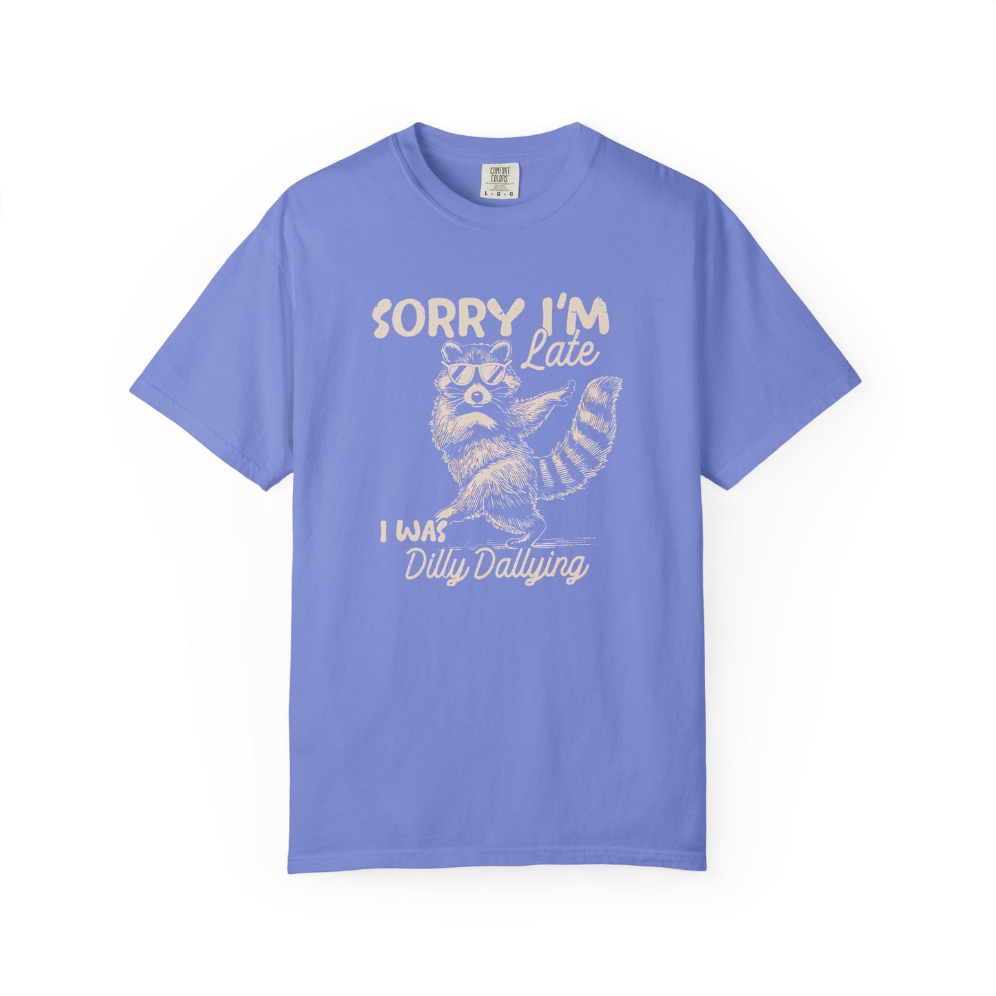 Sorry I'm Late I Was Dilly Dallying Raccoon T-Shirt