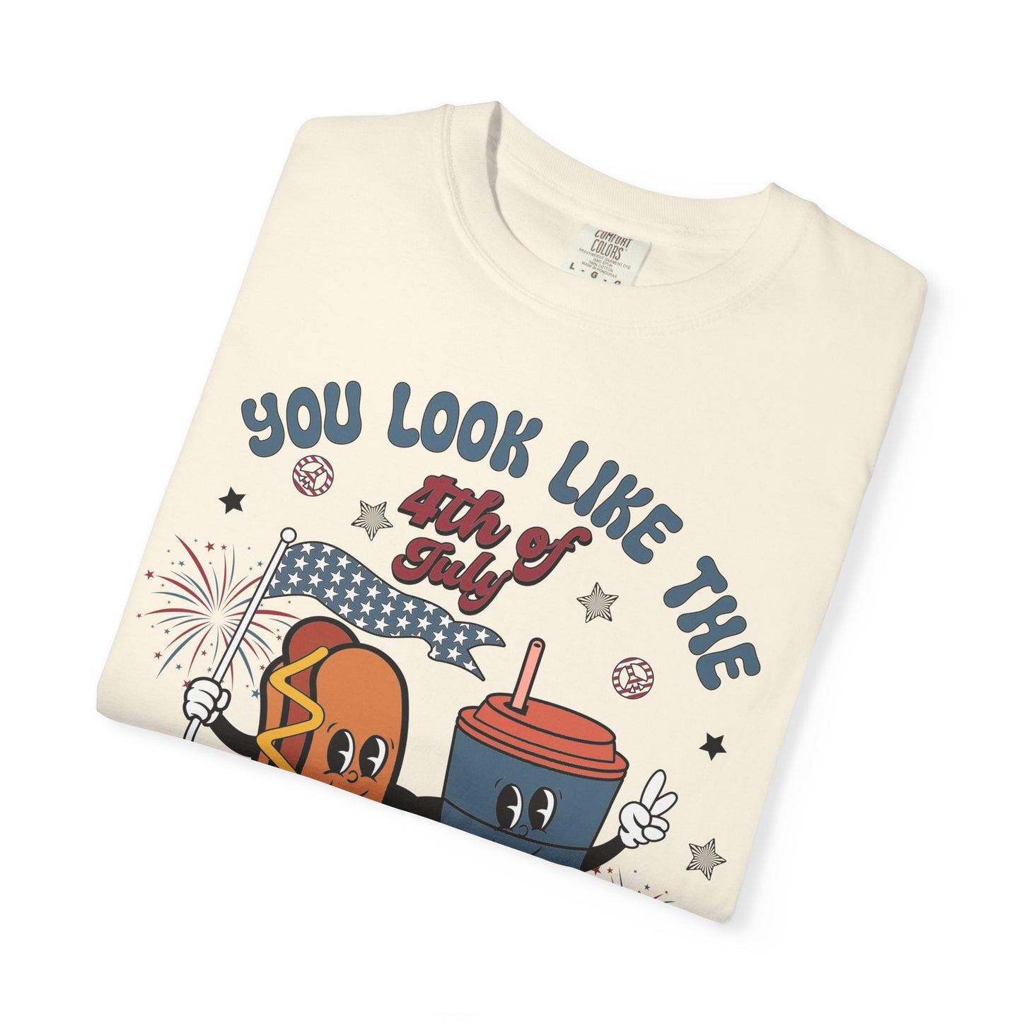 4th of July Hot Dog & Drink Graphic T‑Shirt — "You Look Like the 4th of July Make Me Want a Hot Dog Real Bad"