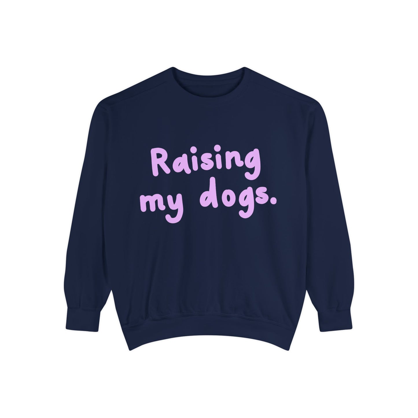 Raising My Dogs Sweatshirt — Cute Pet Lover Crewneck