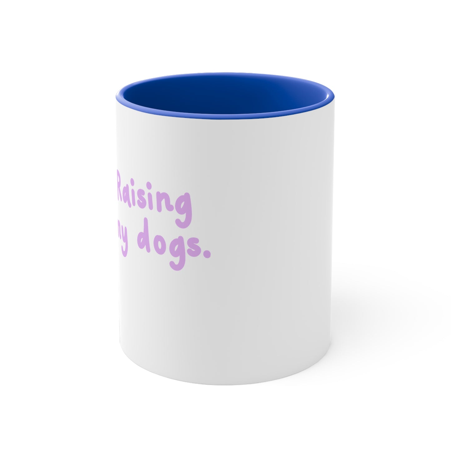 Accent Mug — "Raising My Dogs" Cute Pet Lover Coffee Mug (11oz)