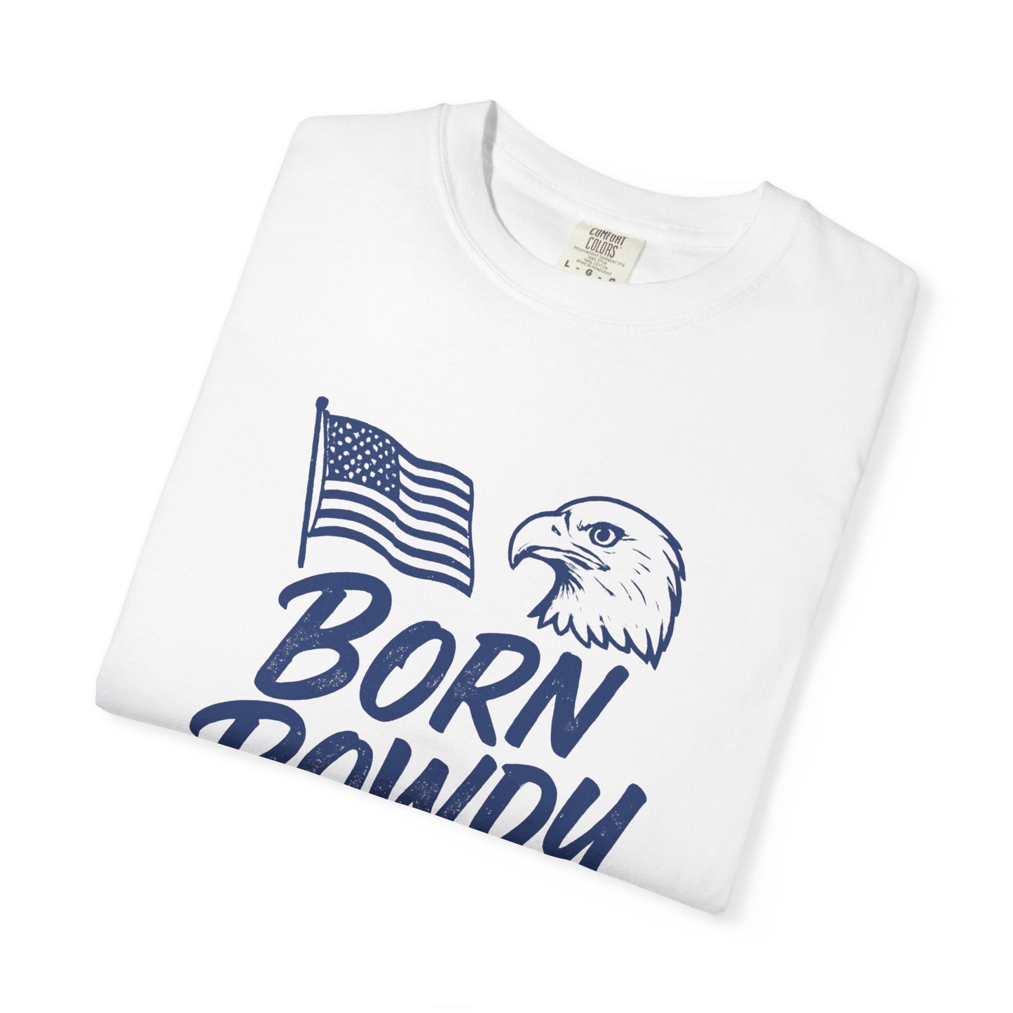 Born Rowdy Patriotic T-Shirt — American Flag & Eagle Liberty Design