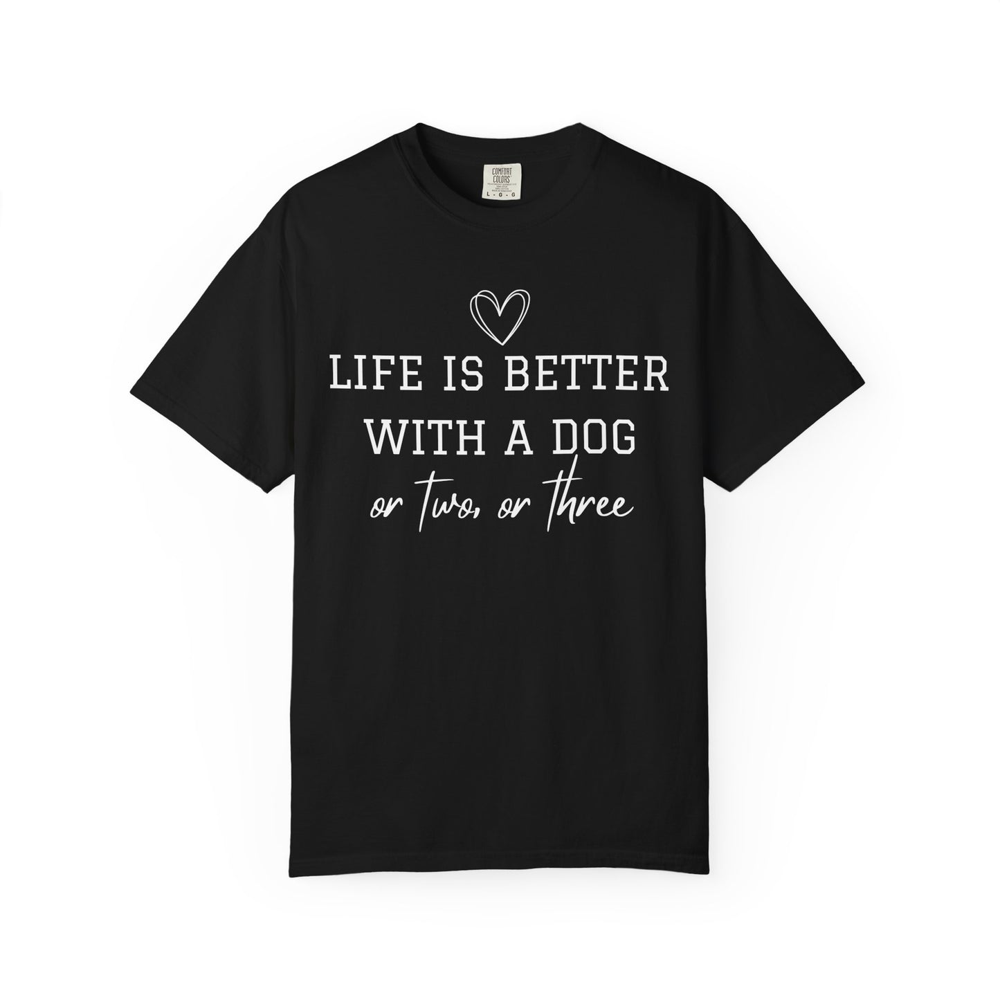 Dog Lover T-Shirt — "Life Is Better With A Dog or Two or Three" Graphic Tee