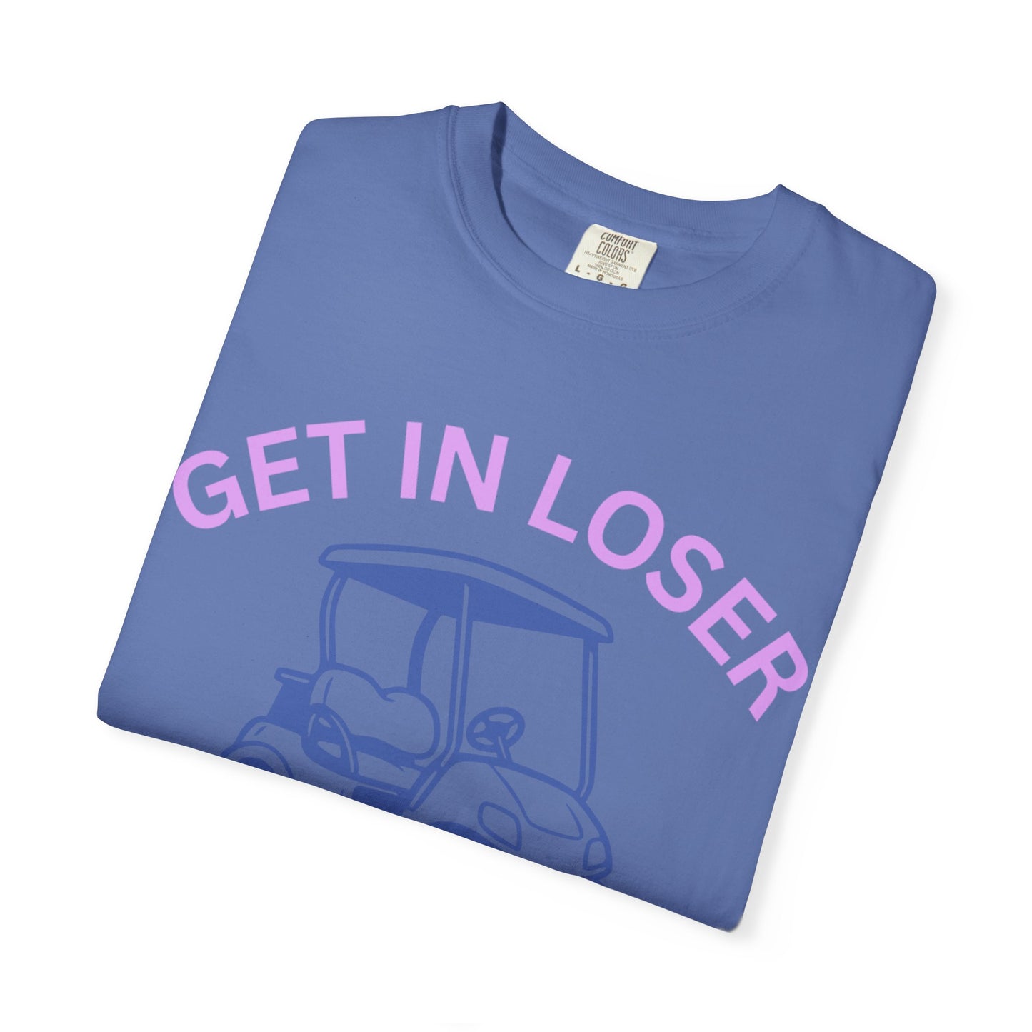 Get In Loser Golf Cart T-Shirt — We’re Going Golfing Graphic Tee