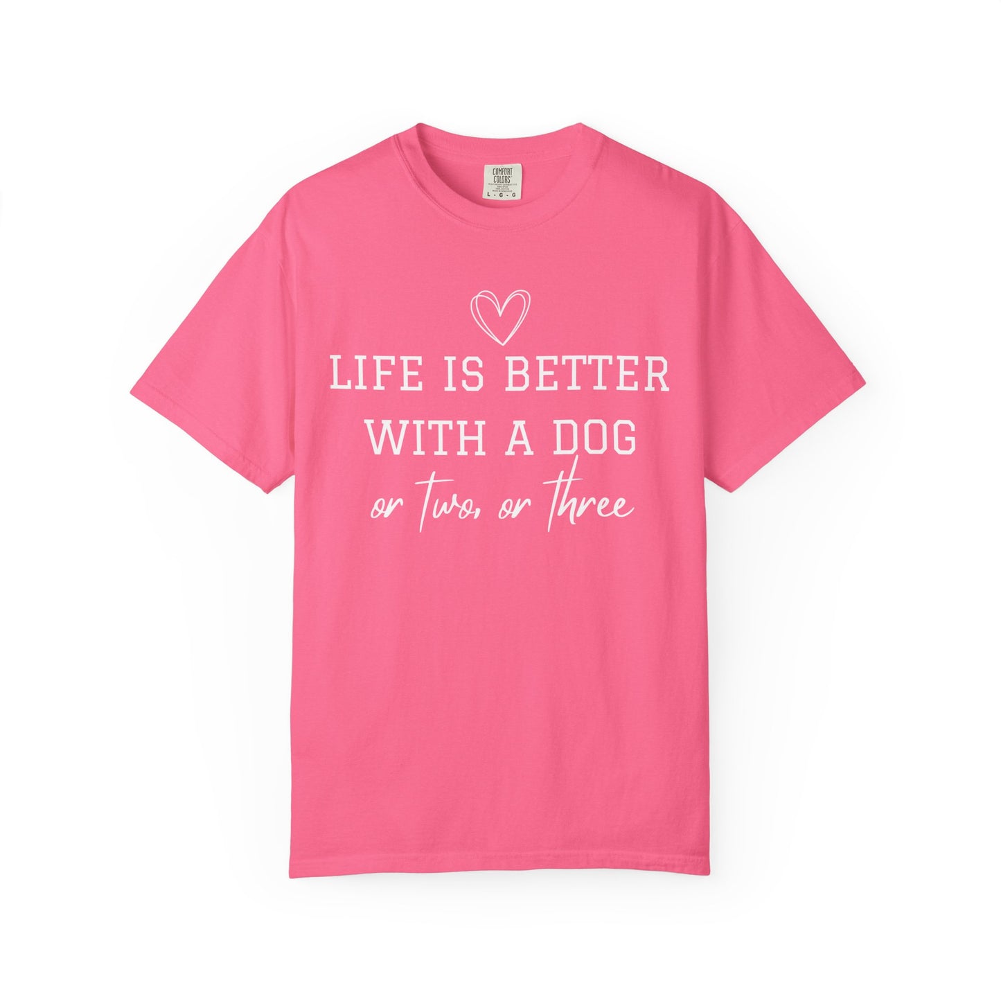 Dog Lover T-Shirt — "Life Is Better With A Dog or Two or Three" Graphic Tee