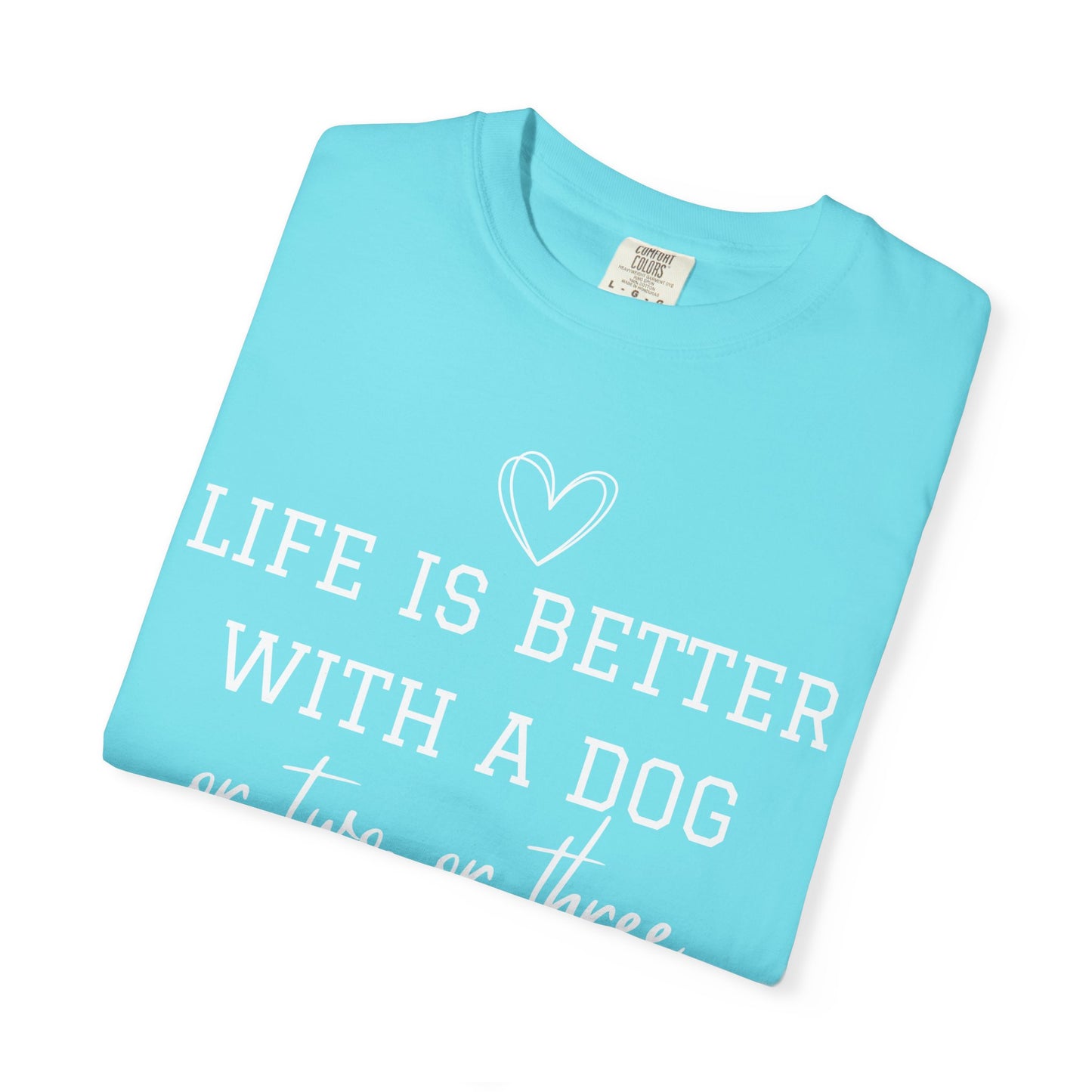 Dog Lover T-Shirt — "Life Is Better With A Dog or Two or Three" Graphic Tee