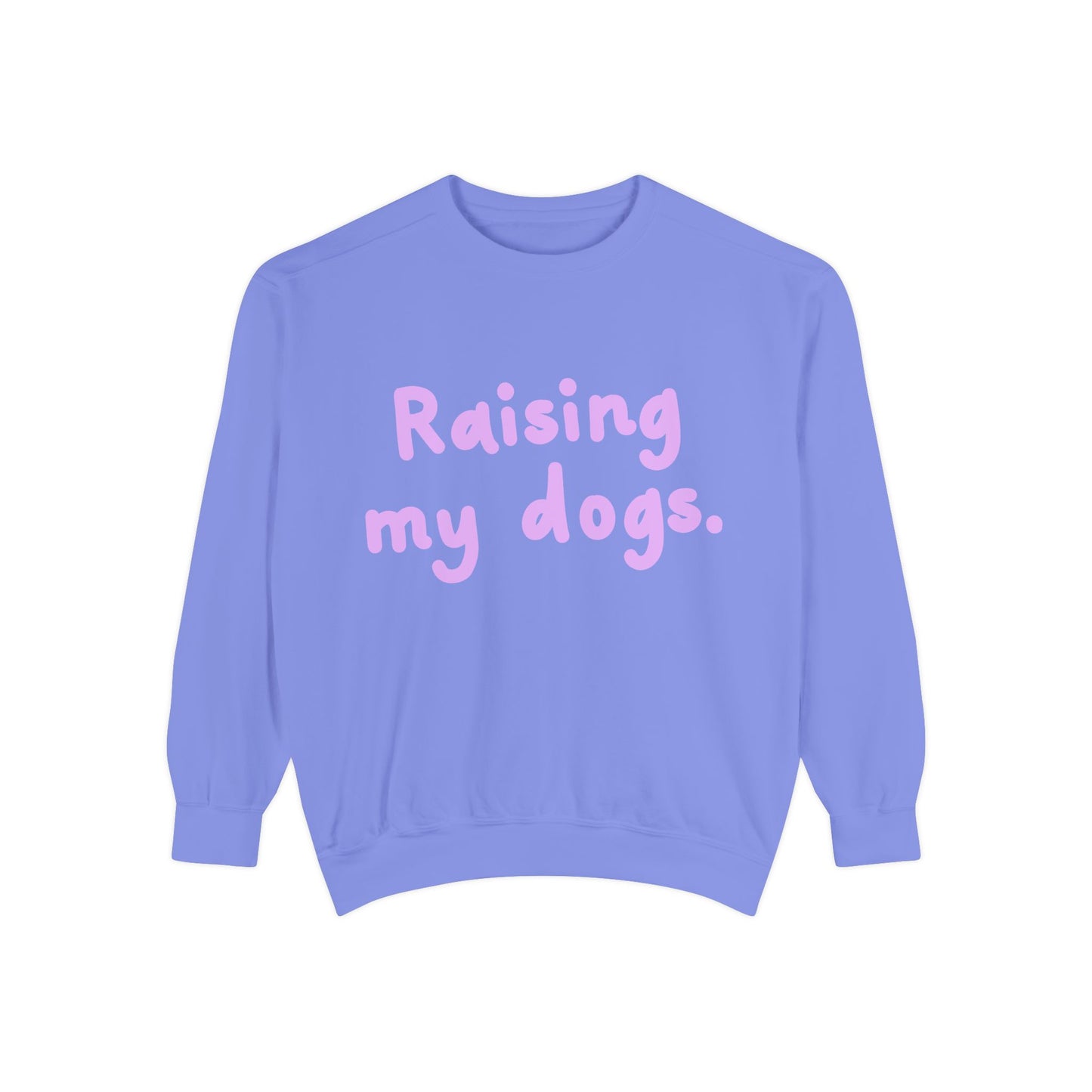 Raising My Dogs Sweatshirt — Cute Pet Lover Crewneck