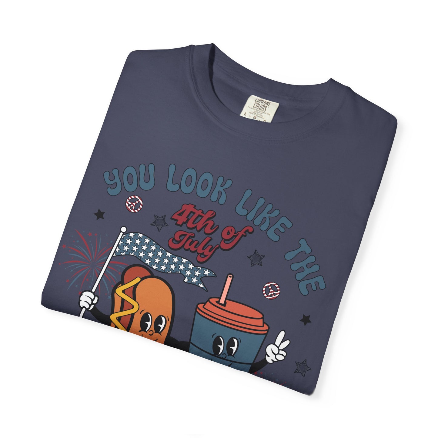 4th of July Hot Dog & Drink Graphic T‑Shirt — "You Look Like the 4th of July Make Me Want a Hot Dog Real Bad"