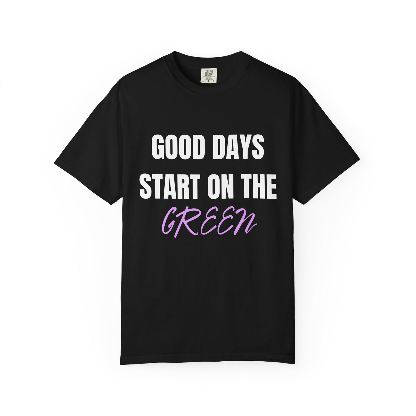 Good Days Start on the Green- Golf Tee