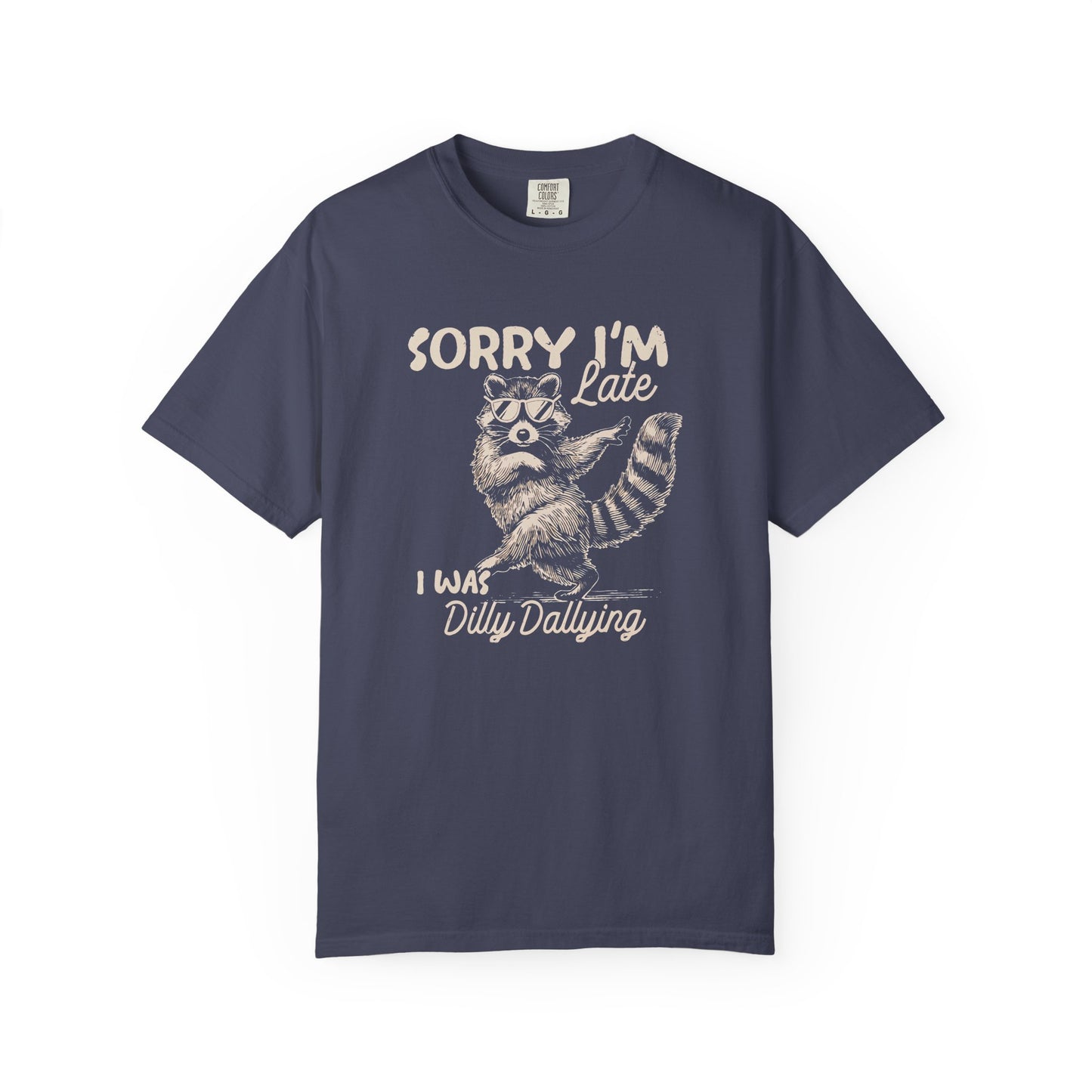 Sorry I'm Late I Was Dilly Dallying Raccoon T-Shirt