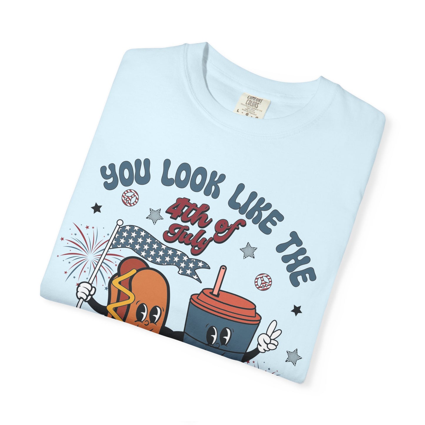 4th of July Hot Dog & Drink Graphic T‑Shirt — "You Look Like the 4th of July Make Me Want a Hot Dog Real Bad"