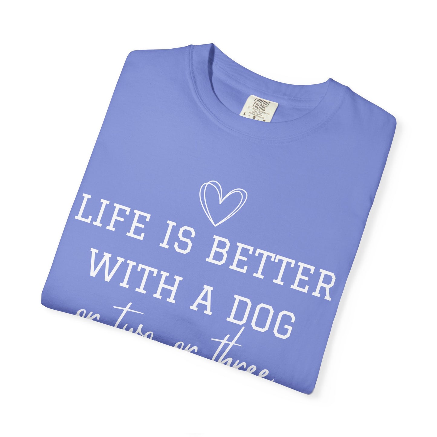 Dog Lover T-Shirt — "Life Is Better With A Dog or Two or Three" Graphic Tee
