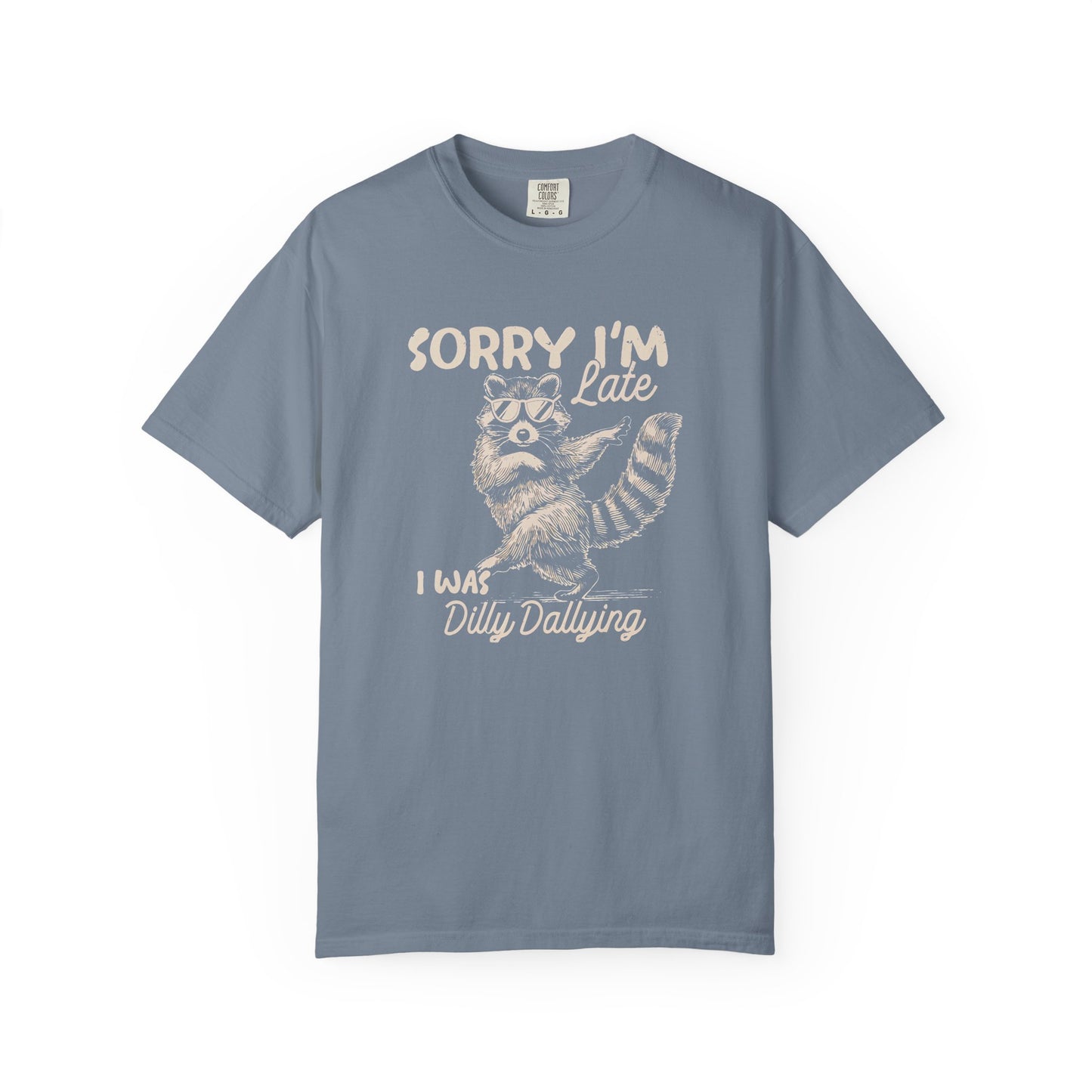 Sorry I'm Late I Was Dilly Dallying Raccoon T-Shirt