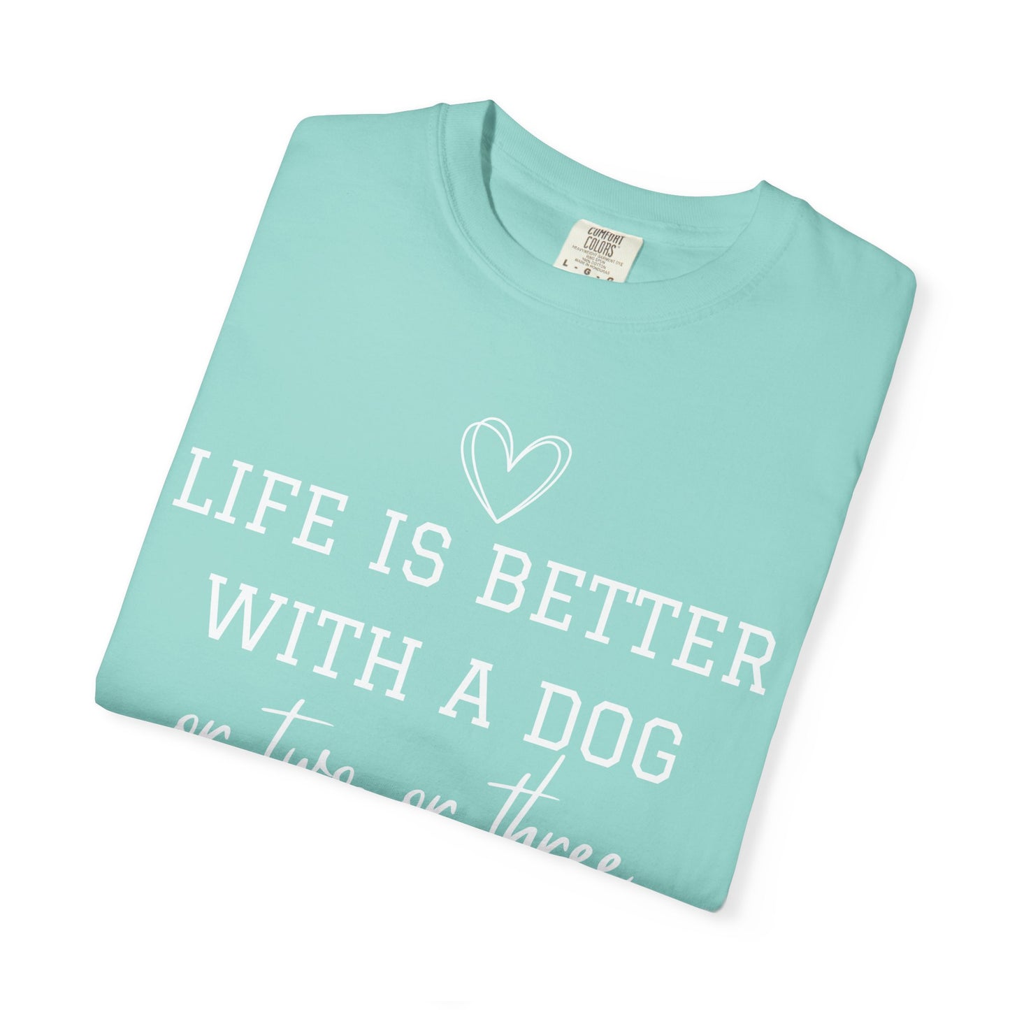 Dog Lover T-Shirt — "Life Is Better With A Dog or Two or Three" Graphic Tee