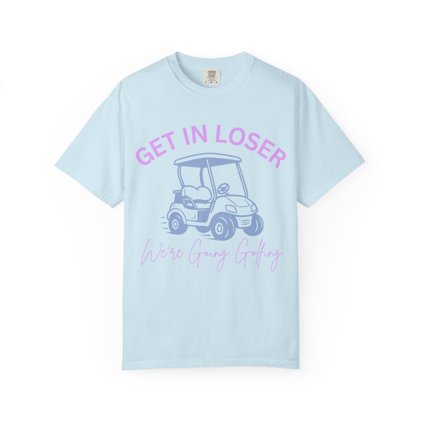Get In Loser Golf Cart T-Shirt — We’re Going Golfing Graphic Tee
