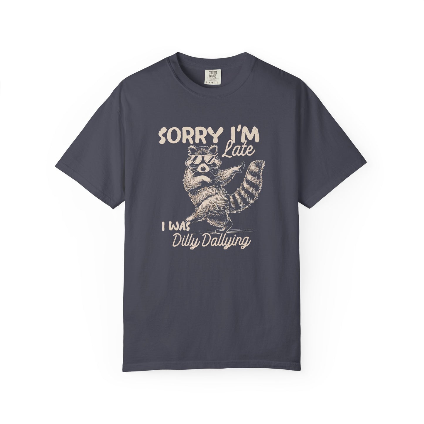 Sorry I'm Late I Was Dilly Dallying Raccoon T-Shirt