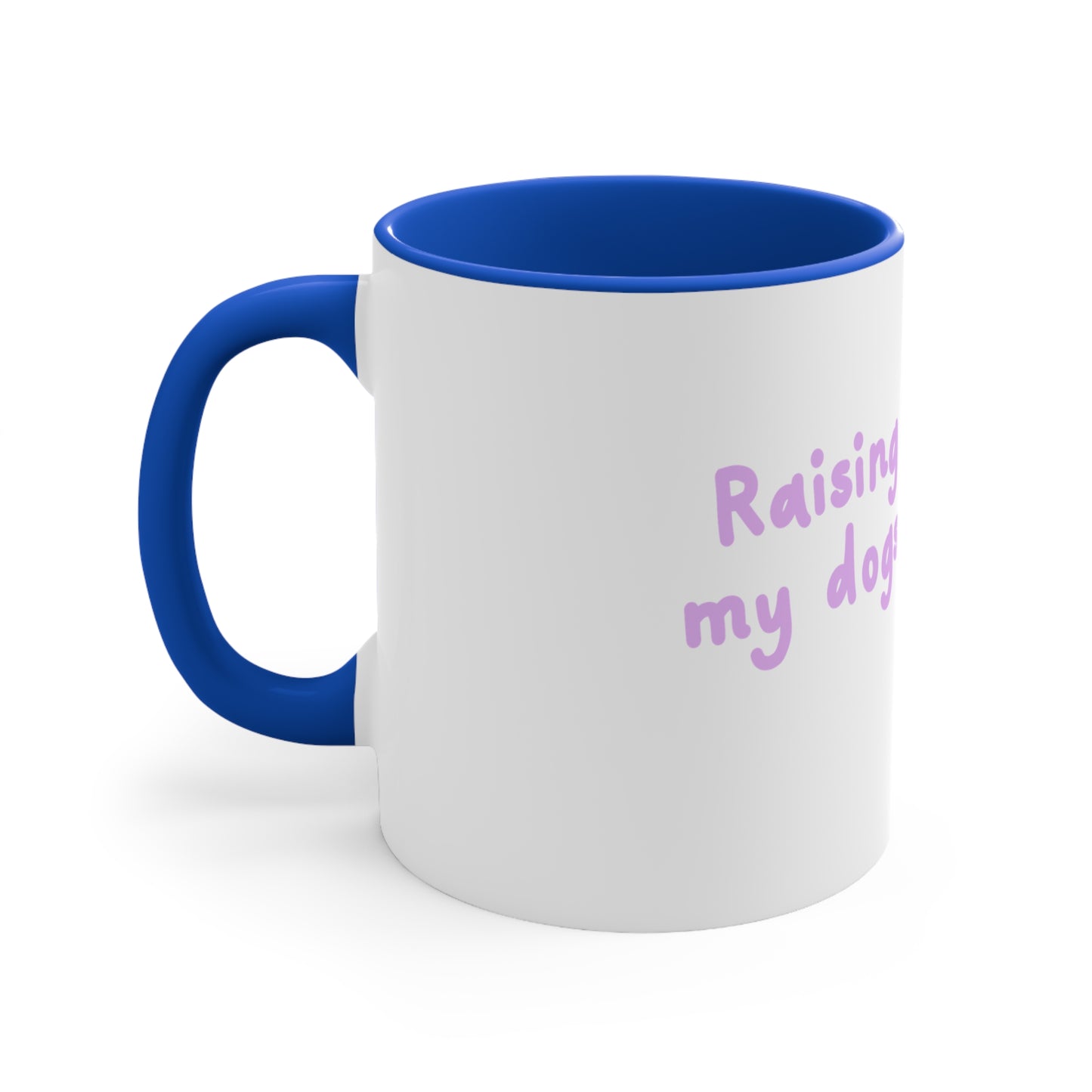 Accent Mug — "Raising My Dogs" Cute Pet Lover Coffee Mug (11oz)