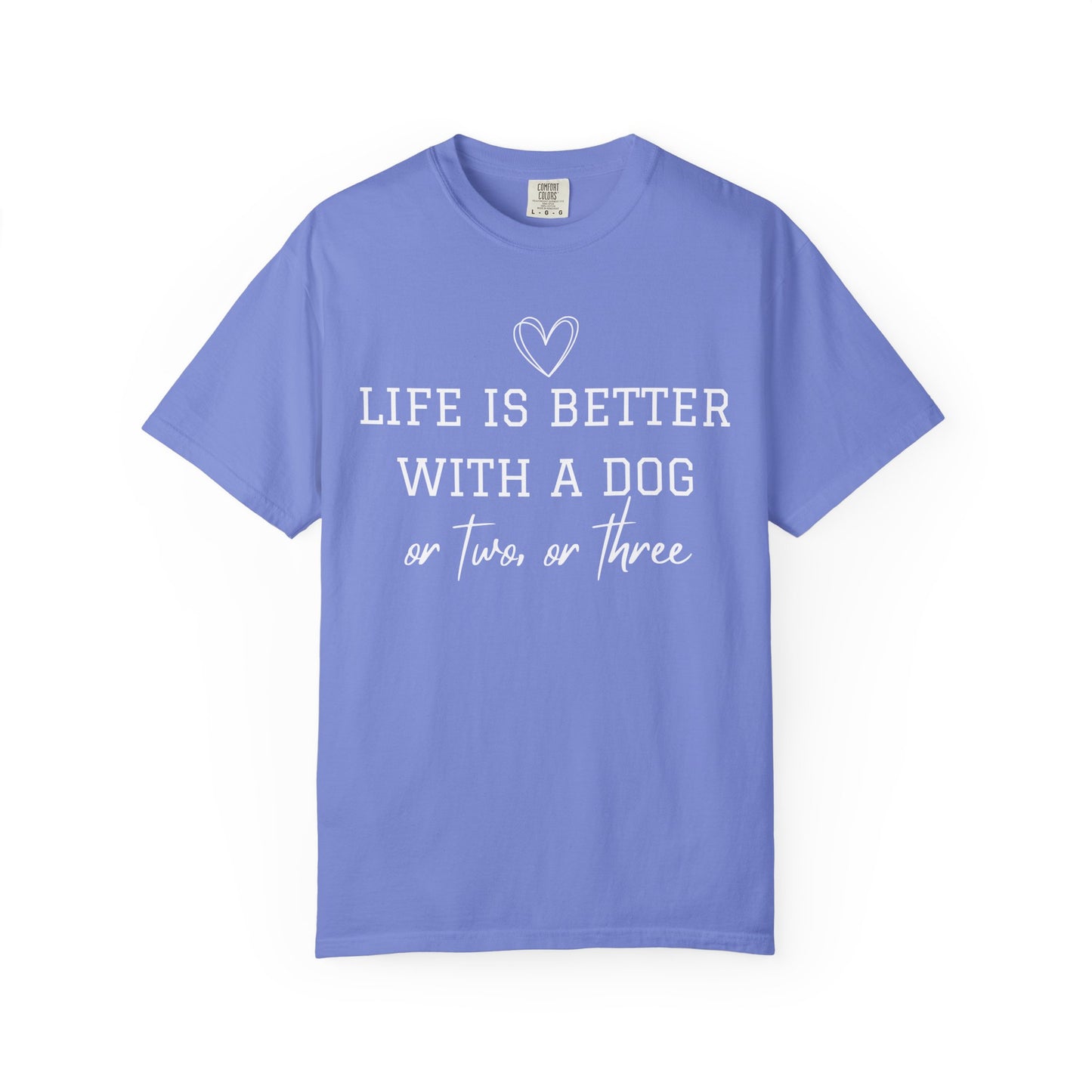 Dog Lover T-Shirt — "Life Is Better With A Dog or Two or Three" Graphic Tee