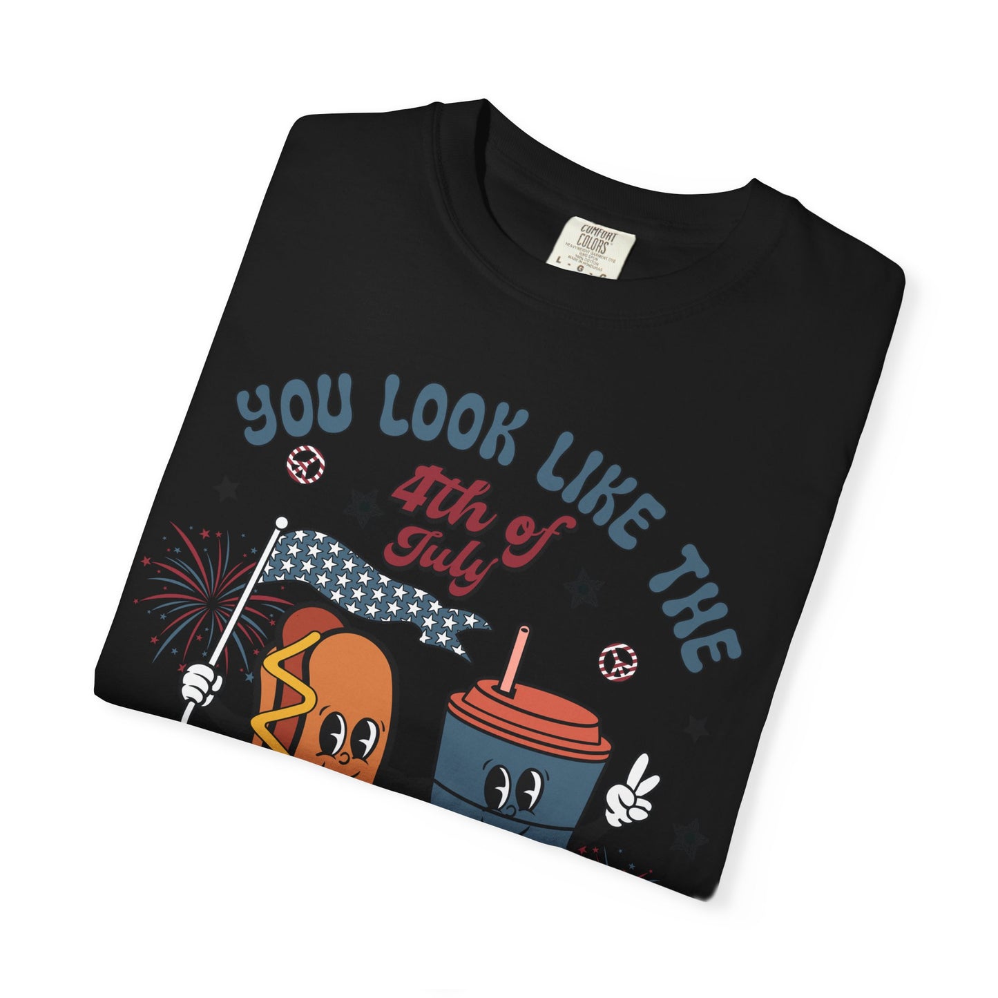 4th of July Hot Dog & Drink Graphic T‑Shirt — "You Look Like the 4th of July Make Me Want a Hot Dog Real Bad"