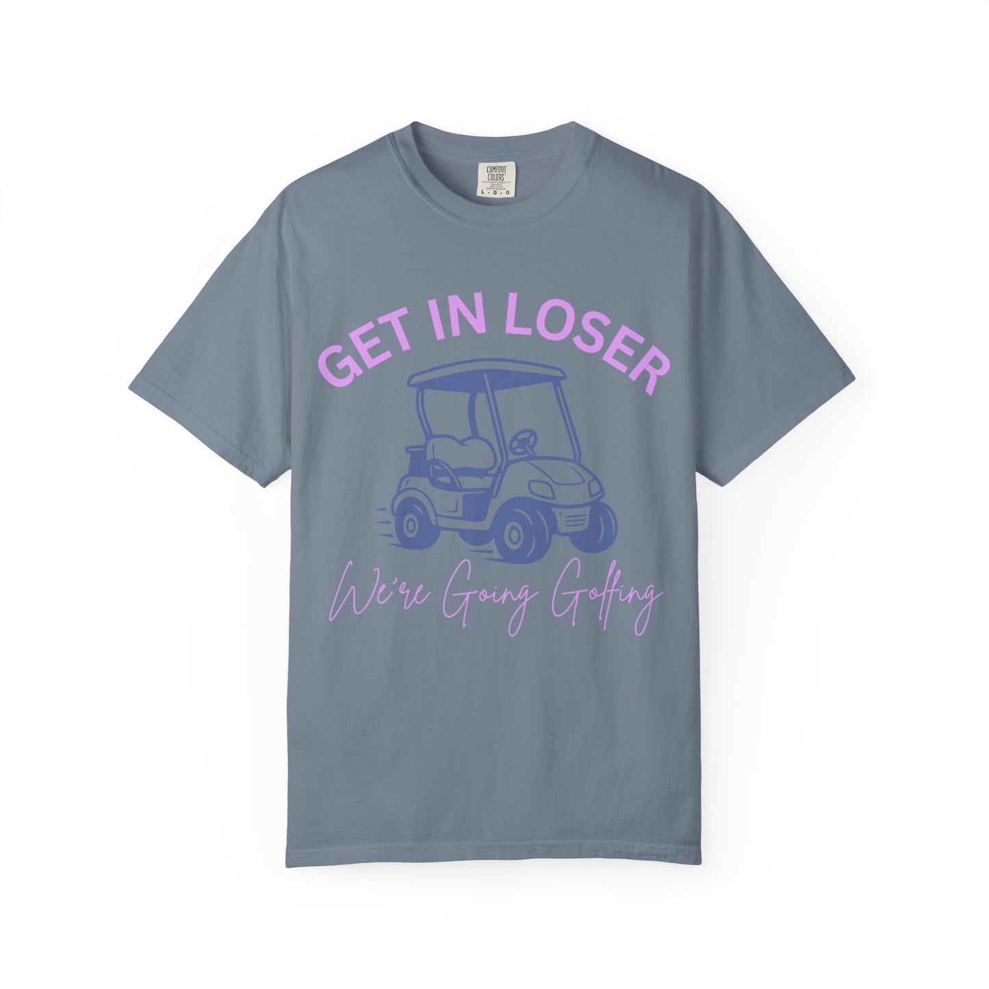 Get In Loser Golf Cart T-Shirt — We’re Going Golfing Graphic Tee